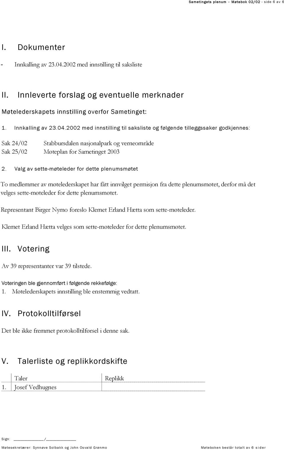 2002 med innstilling til saksliste og følgende tilleggssaker godkjennes: Sak 24/02 Stabbursdalen nasjonalpark og verneområde Sak 25/02 Møteplan for Sametinget 2003 2.