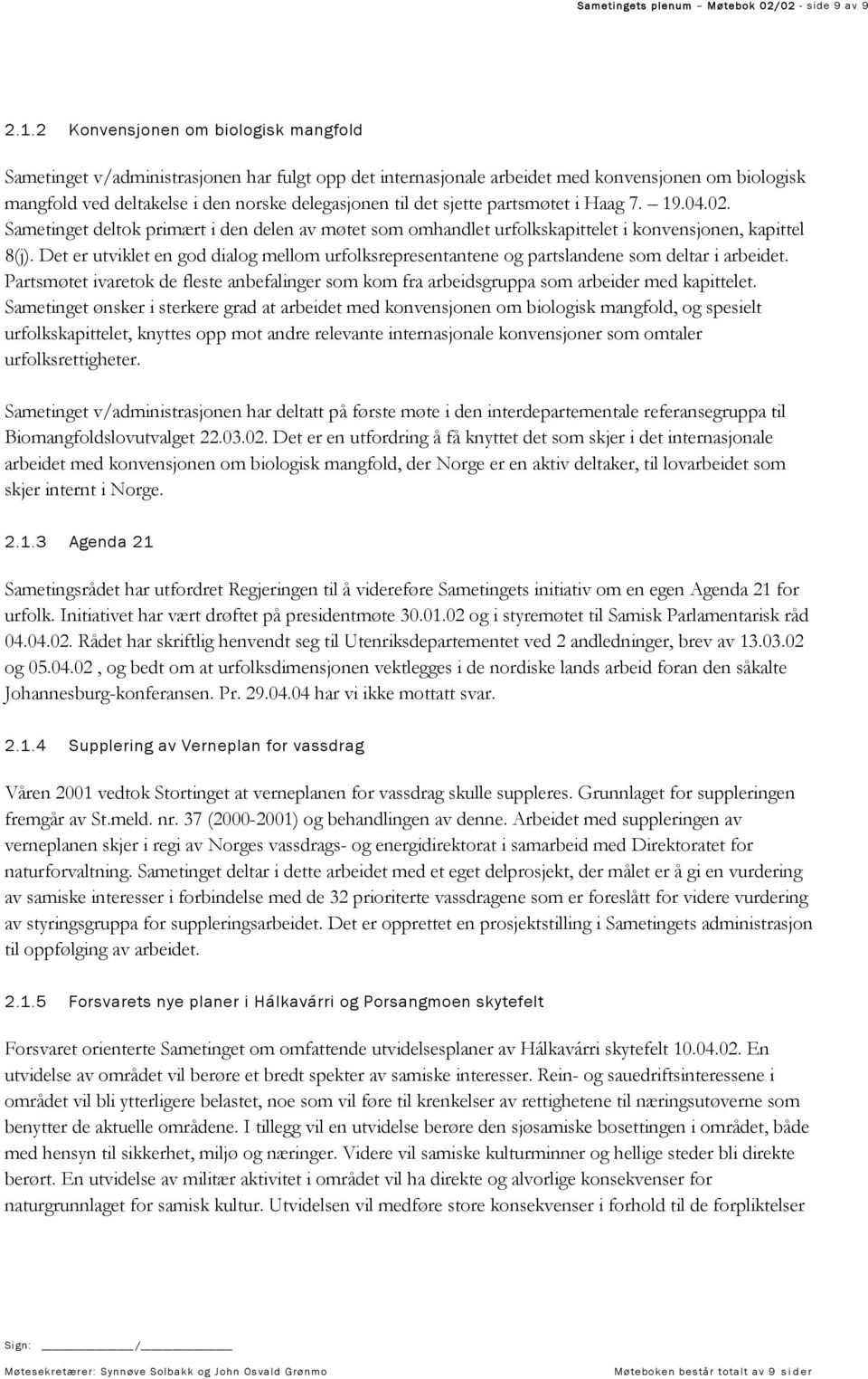 sjette partsmøtet i Haag 7. 19.04.02. Sametinget deltok primært i den delen av møtet som omhandlet urfolkskapittelet i konvensjonen, kapittel 8(j).