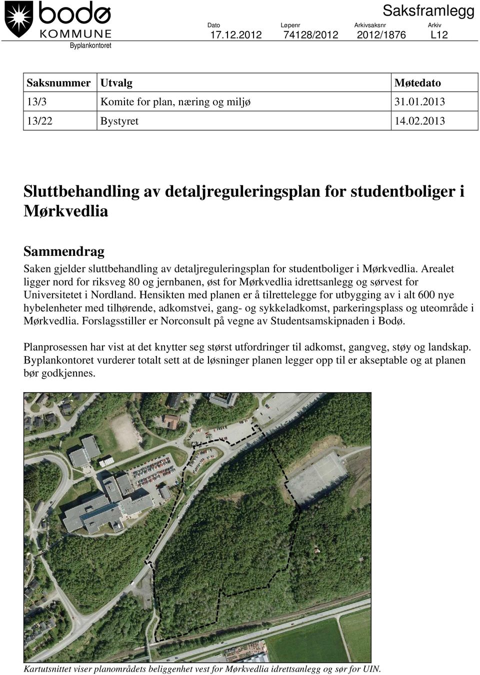 Arealet ligger nord for riksveg 80 og jernbanen, øst for Mørkvedlia idrettsanlegg og sørvest for Universitetet i Nordland.