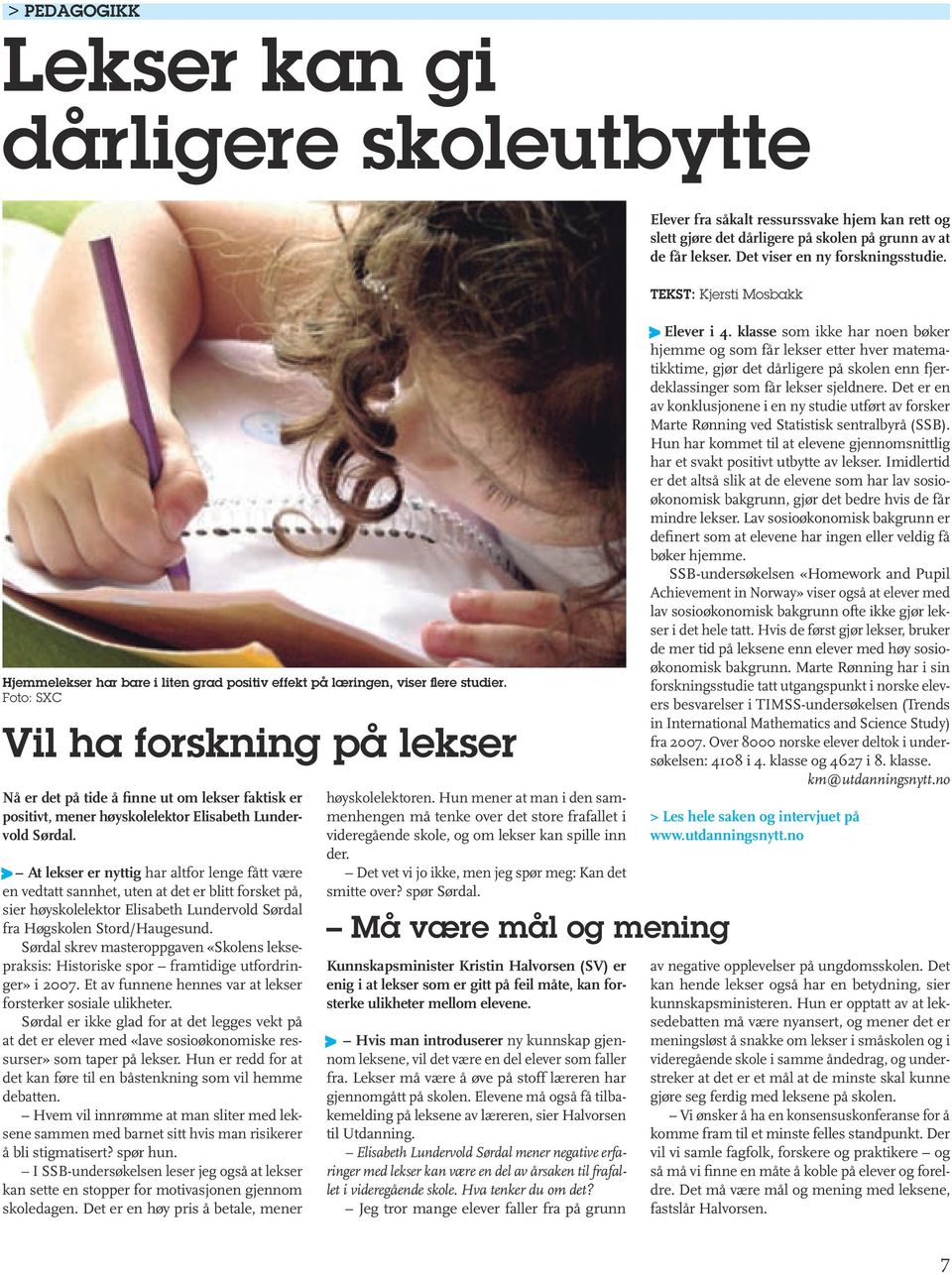 Foto: SXC Vil ha forskning på lekser Nå er det på tide å finne ut om lekser faktisk er positivt, mener høyskolelektor Elisabeth Lundervold Sørdal.