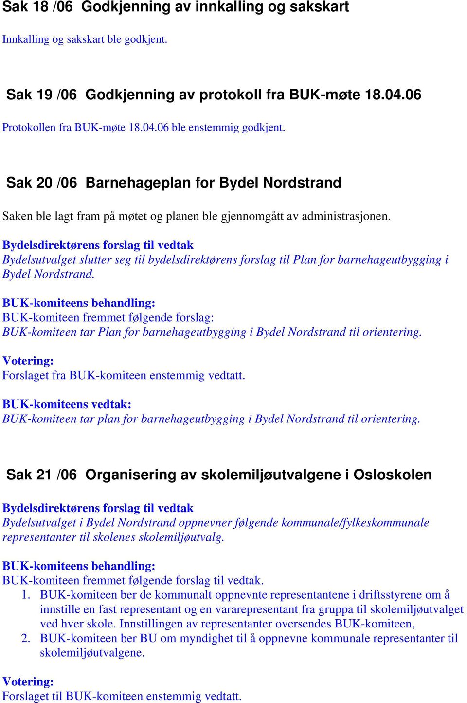 Bydelsutvalget slutter seg til bydelsdirektørens forslag til Plan for barnehageutbygging i Bydel Nordstrand.