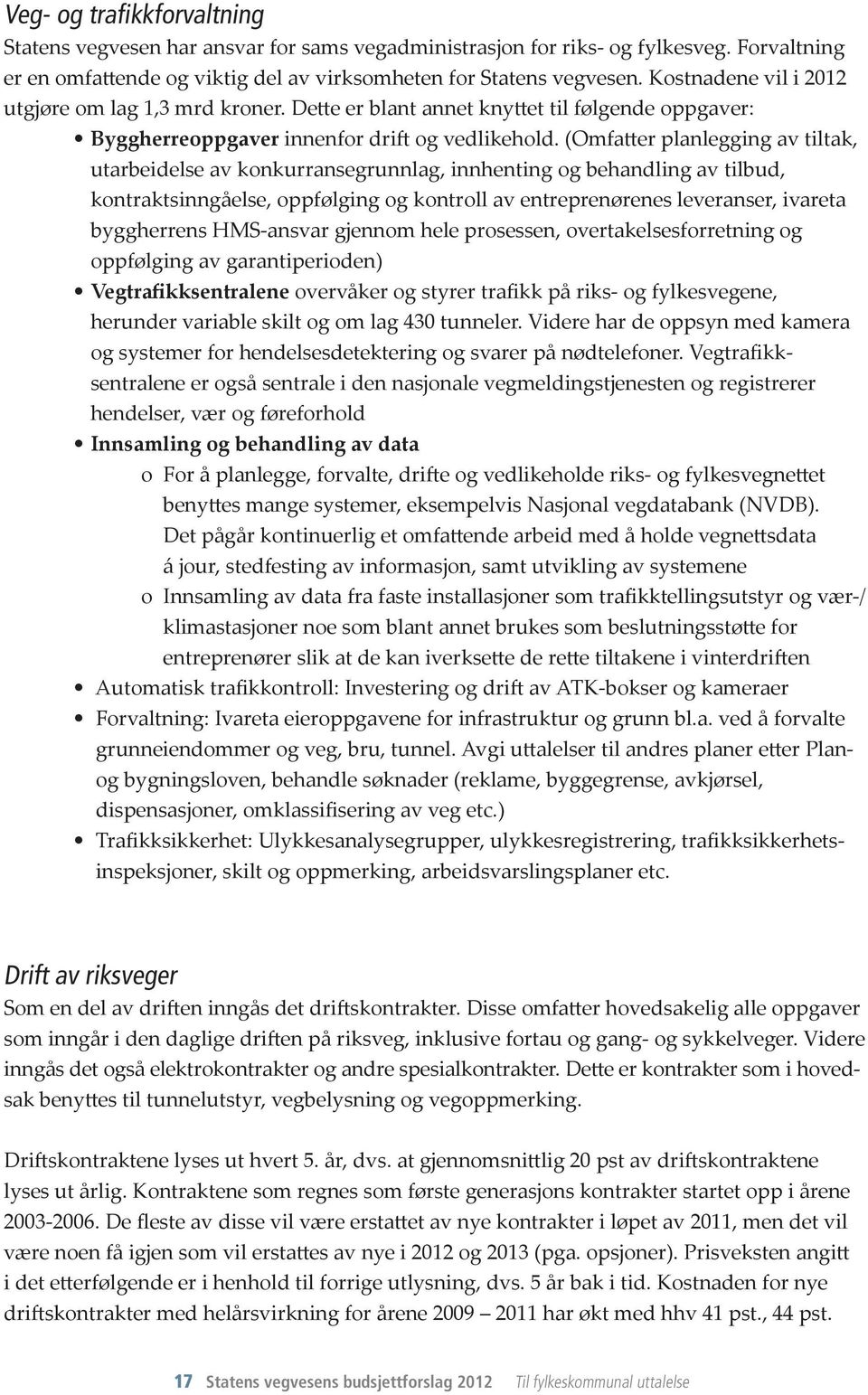 (Omfatter planlegging av tiltak, utarbeidelse av konkurransegrunnlag, innhenting og behandling av tilbud, kontraktsinngåelse, oppfølging og kontroll av entreprenørenes leveranser, ivareta byggherrens