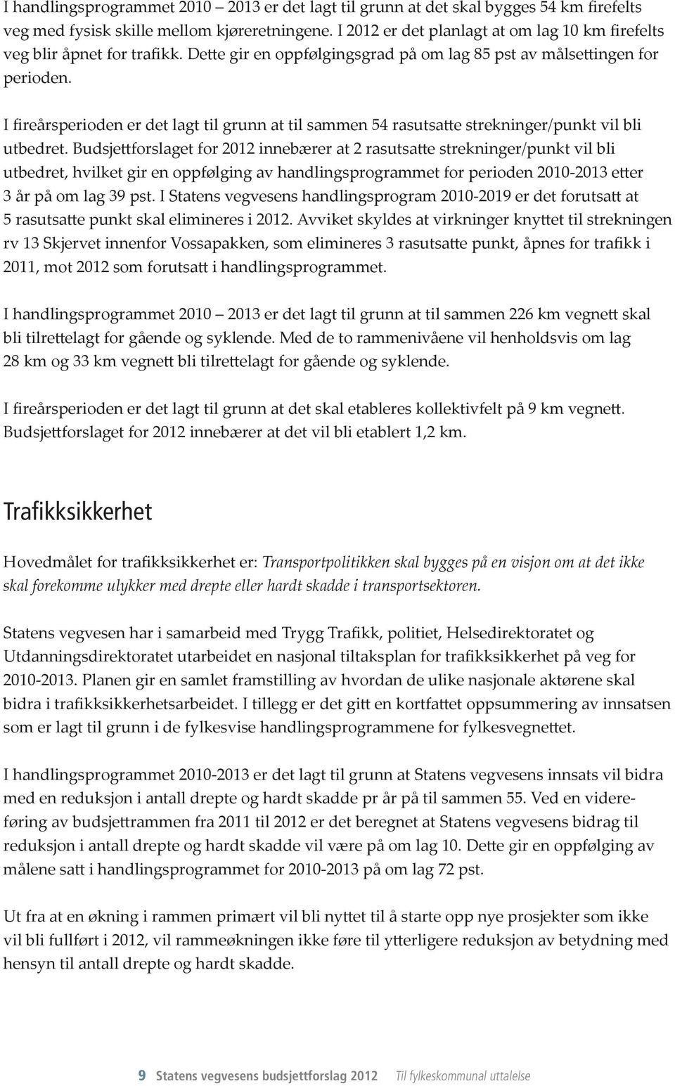 I fireårsperioden er det lagt til grunn at til sammen 54 rasutsatte strekninger/punkt vil bli utbedret.