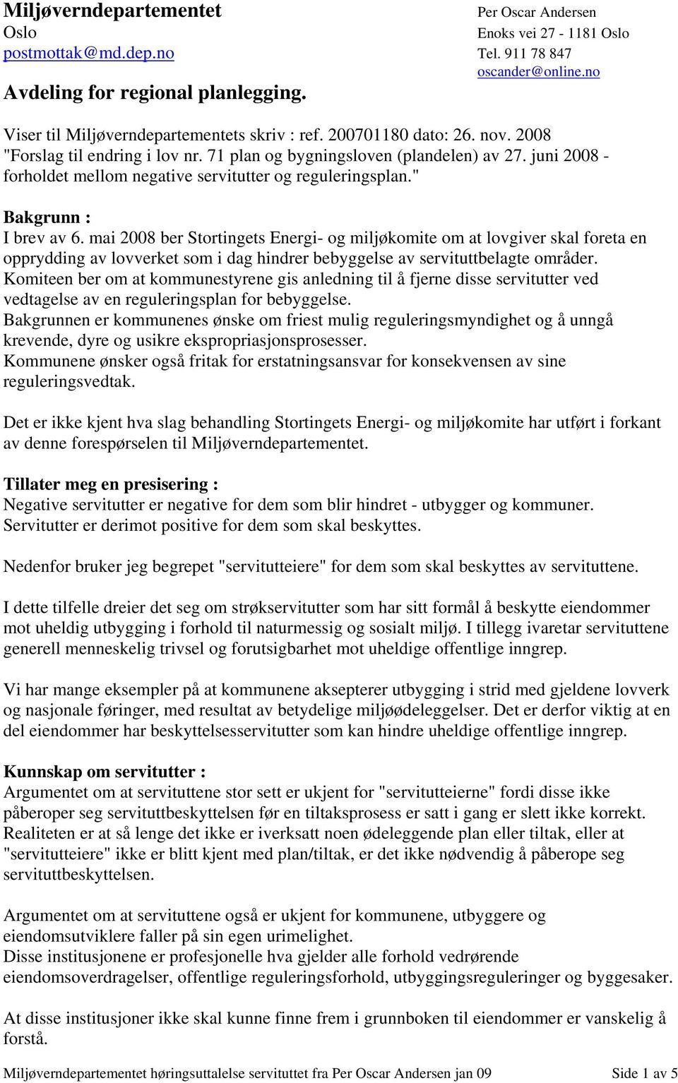 juni 2008 - forholdet mellom negative servitutter og reguleringsplan." Bakgrunn : I brev av 6.