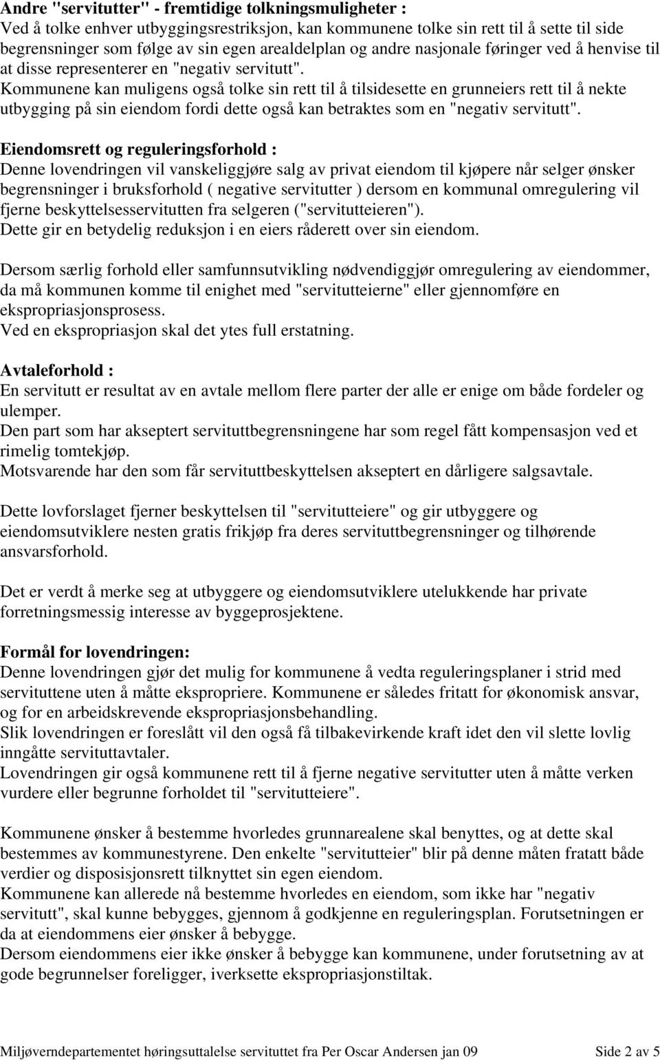 Kommunene kan muligens også tolke sin rett til å tilsidesette en grunneiers rett til å nekte utbygging på sin eiendom fordi dette også kan betraktes som en "negativ servitutt".