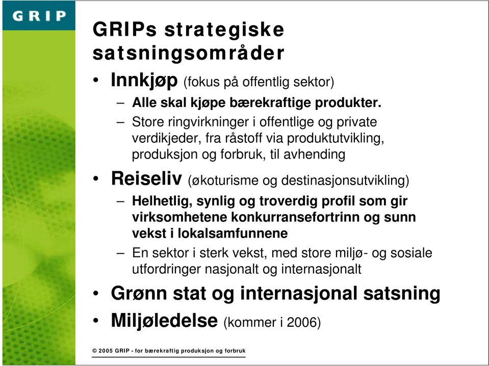 (økoturisme og destinasjonsutvikling) Helhetlig, synlig og troverdig profil som gir virksomhetene konkurransefortrinn og sunn vekst i