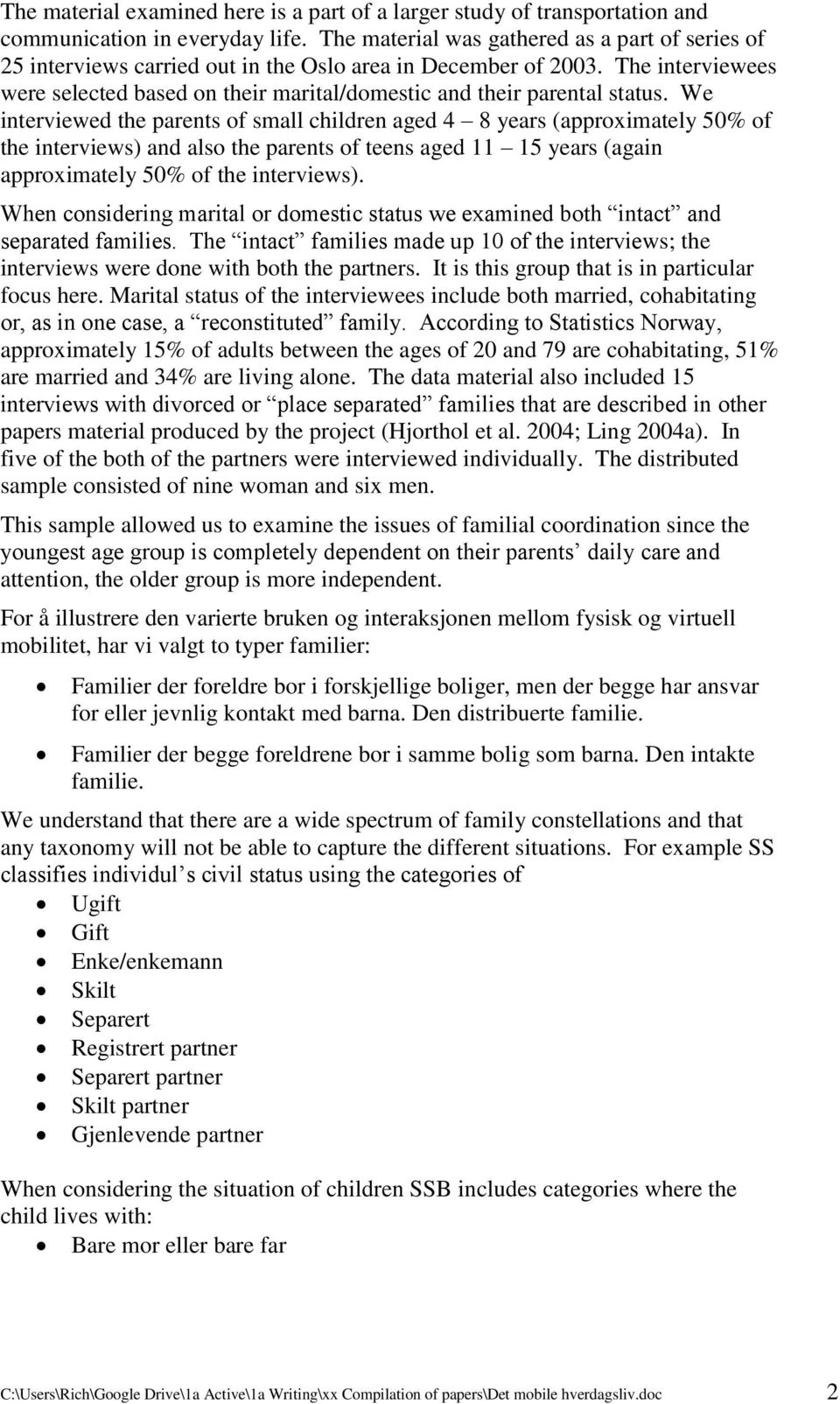 The interviewees were selected based on their marital/domestic and their parental status.