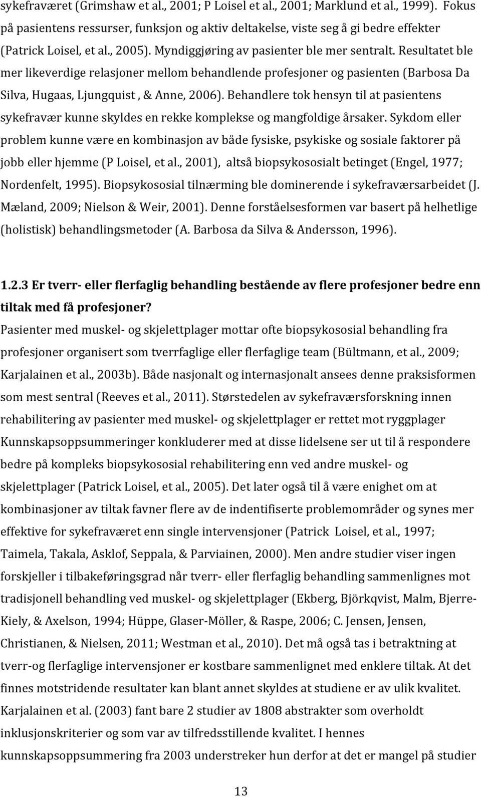 Behandleretokhensyntilatpasientens sykefraværkunneskyldesenrekkekomplekseogmangfoldigeårsaker.