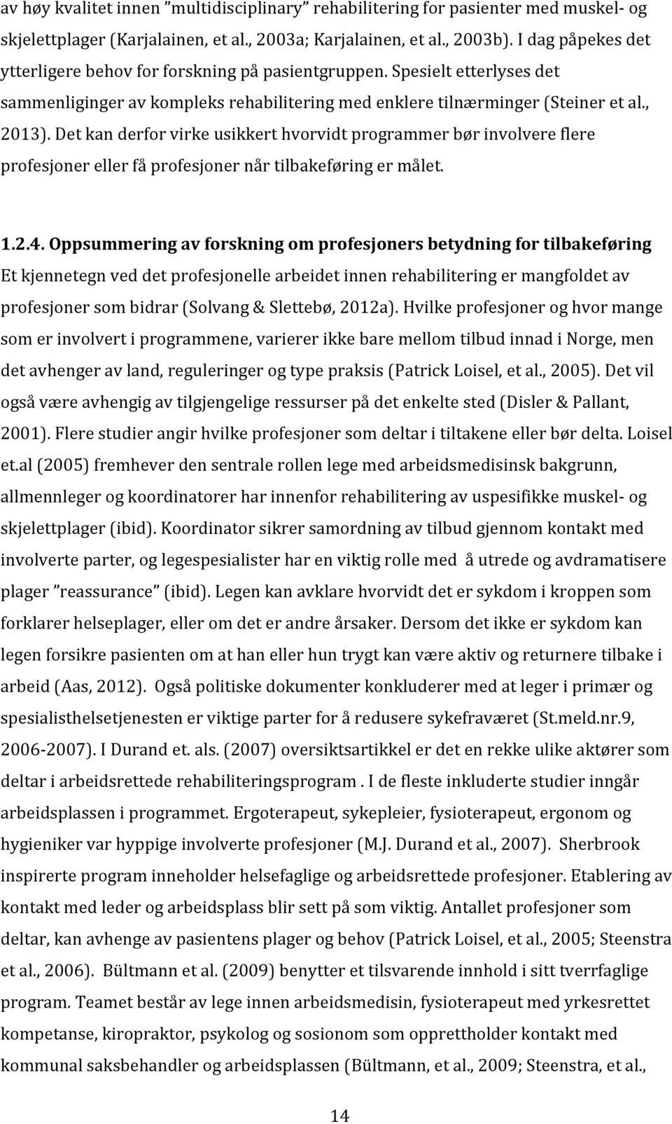 Detkanderforvirkeusikkerthvorvidtprogrammerbørinvolvereflere profesjonerellerfåprofesjonernårtilbakeføringermålet. 1.2.4.