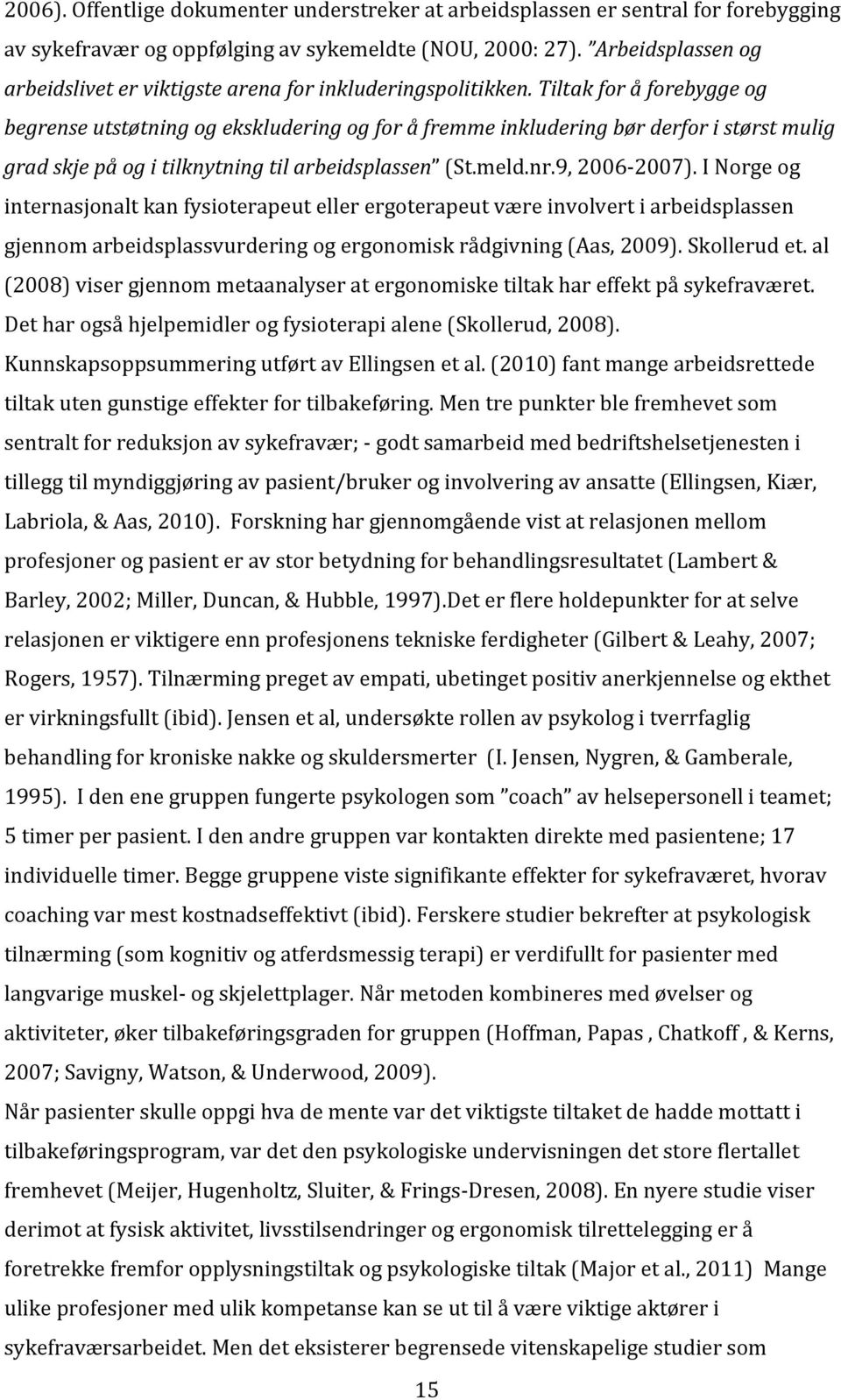 INorgeog internasjonaltkanfysioterapeutellerergoterapeutværeinvolvertiarbeidsplassen gjennomarbeidsplassvurderingogergonomiskrådgivningaas,2009).skollerudet.