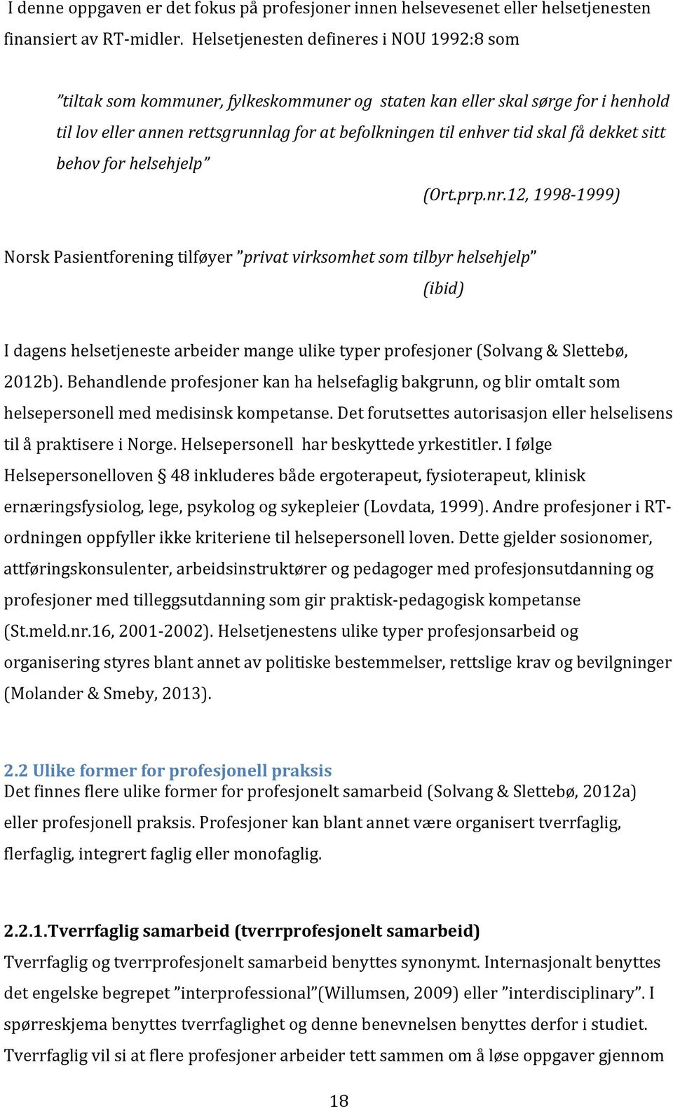 Ort.prp.nr.12,1998B1999) NorskPasientforeningtilføyer privatvirksomhetsomtilbyrhelsehjelp ibid) IdagenshelsetjenestearbeidermangeuliketyperprofesjonerSolvang&Slettebø, 2012b).