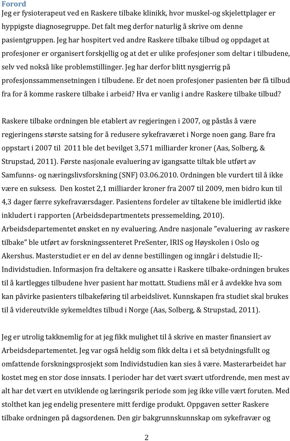 jegharderforblittnysgjerrigpå profesjonssammensetningenitilbudene.erdetnoenprofesjonerpasientenbørfåtilbud fraforåkommeraskeretilbakeiarbeid?hvaervanligiandreraskeretilbaketilbud?