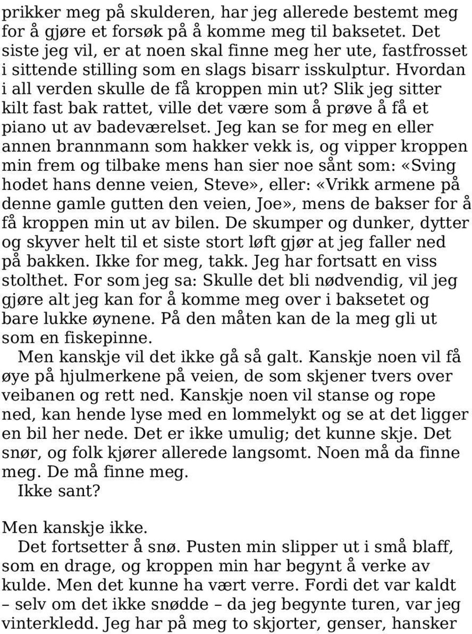 Slik jeg sitter kilt fast bak rattet, ville det være som å prøve å få et piano ut av badeværelset.