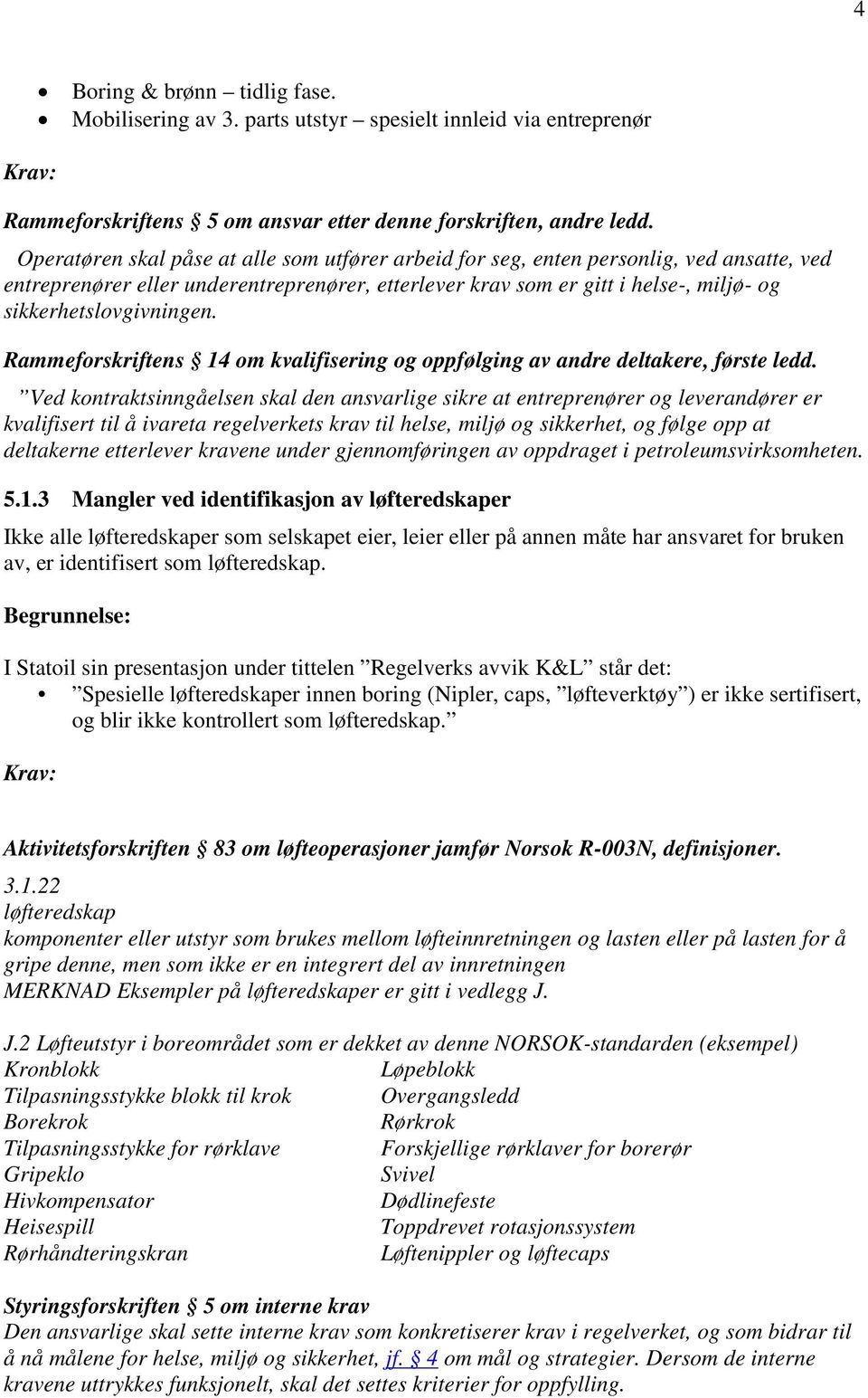 sikkerhetslovgivningen. Rammeforskriftens 14 om kvalifisering og oppfølging av andre deltakere, første ledd.