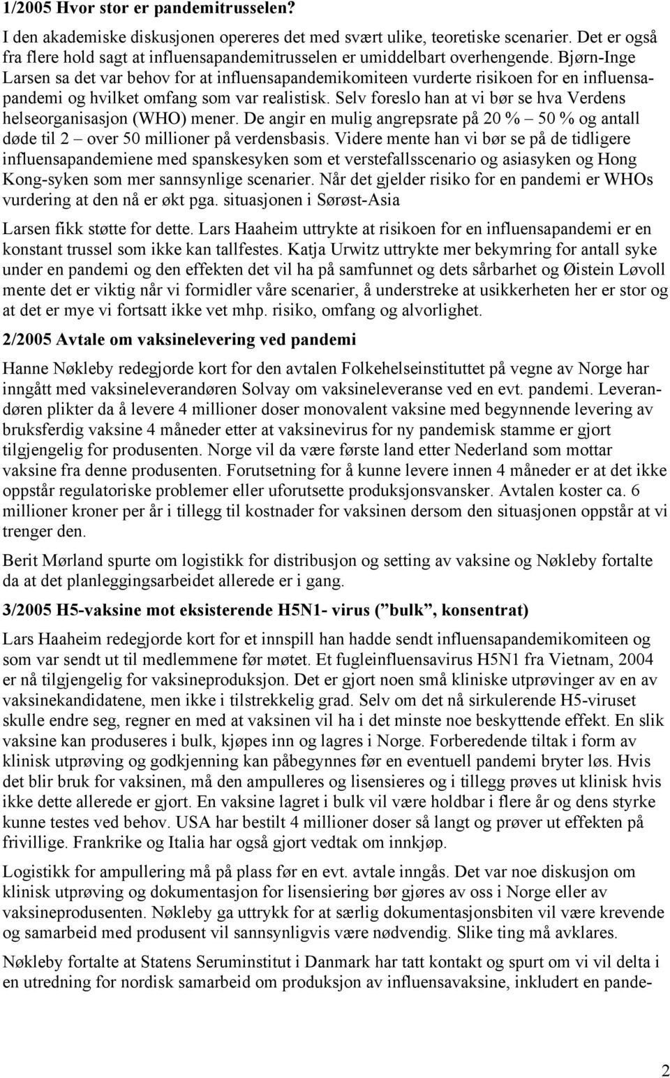 Bjørn-Inge Larsen sa det var behov for at influensapandemikomiteen vurderte risikoen for en influensapandemi og hvilket omfang som var realistisk.