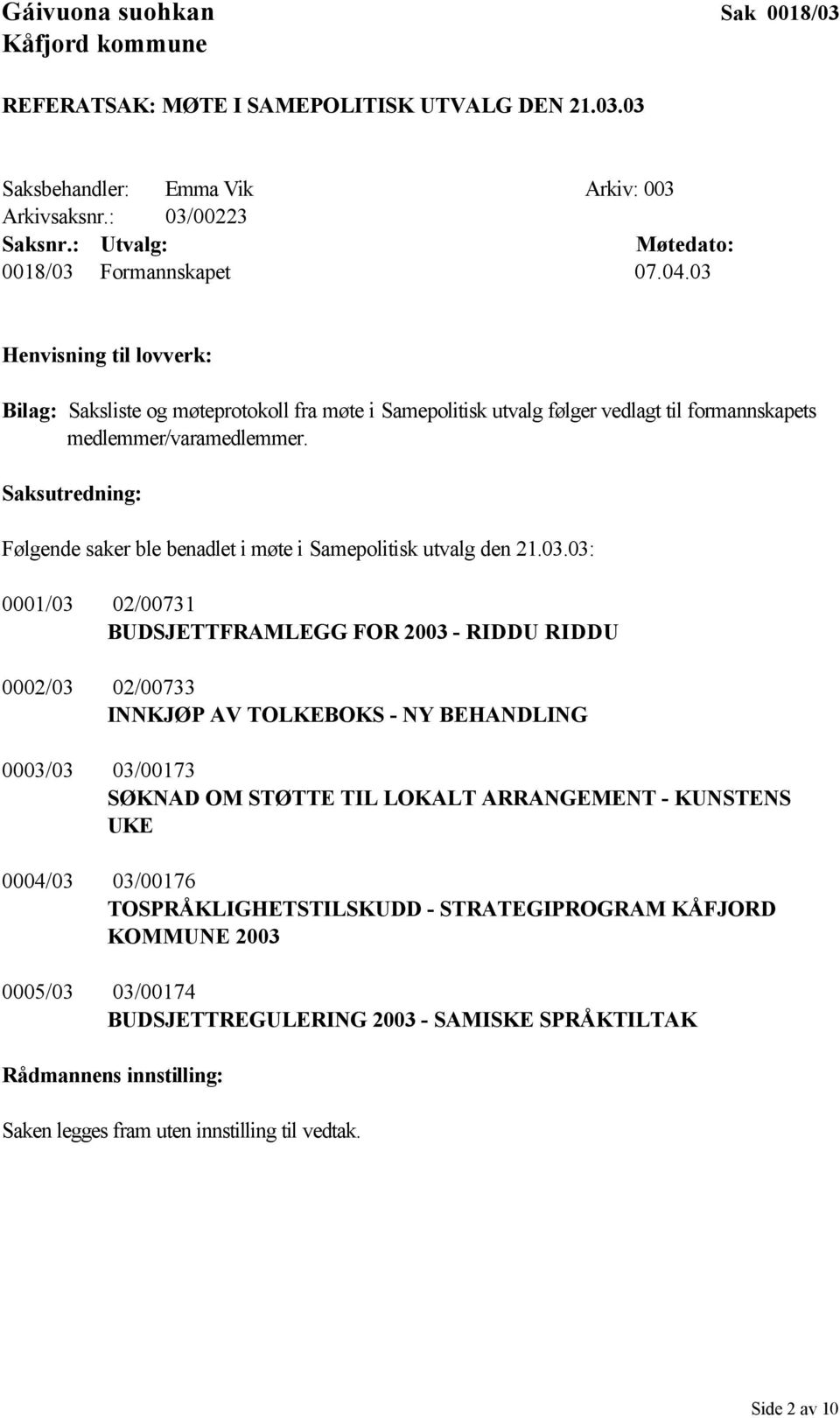 Saksutredning: Følgende saker ble benadlet i møte i Samepolitisk utvalg den 21.03.