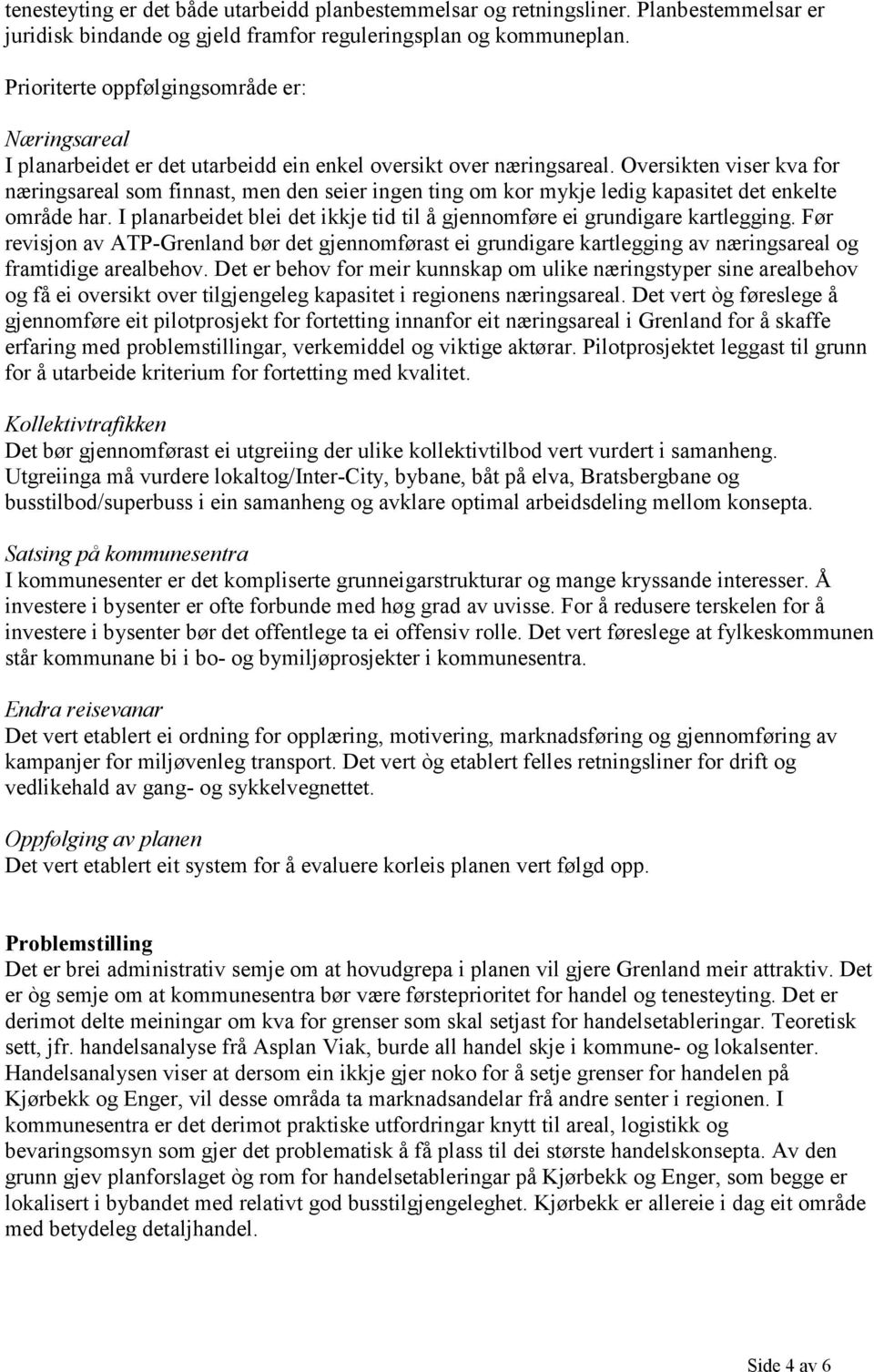 Oversikten viser kva for næringsareal som finnast, men den seier ingen ting om kor mykje ledig kapasitet det enkelte område har.