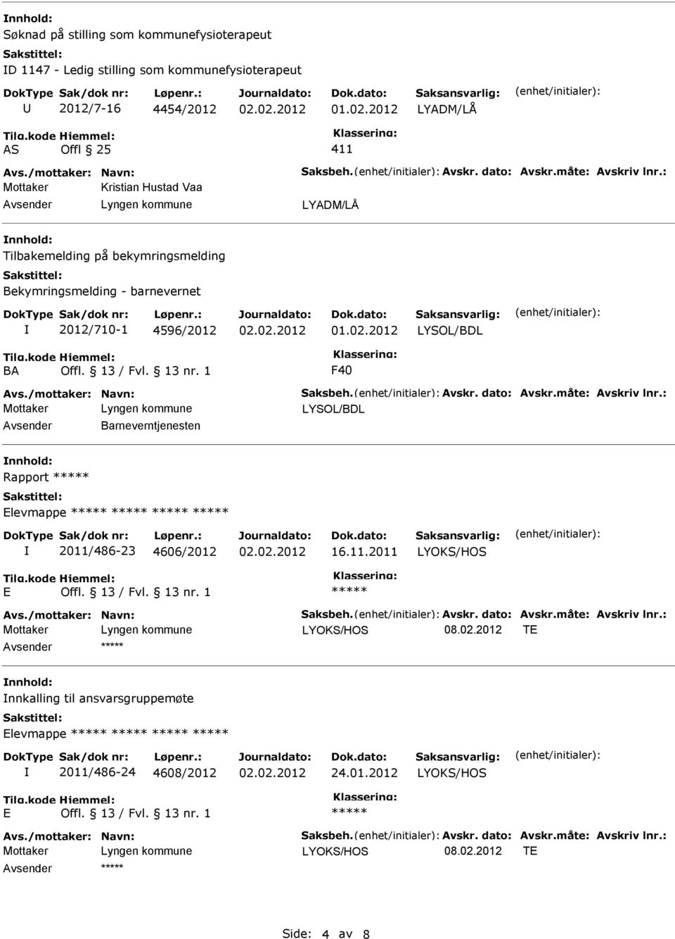 BA F40 LYSOL/BDL Barneverntjenesten Rapport Elevmappe 2011/486-23 4606/2012 16.11.2011 LYOKS/HOS E LYOKS/HOS 08.02.