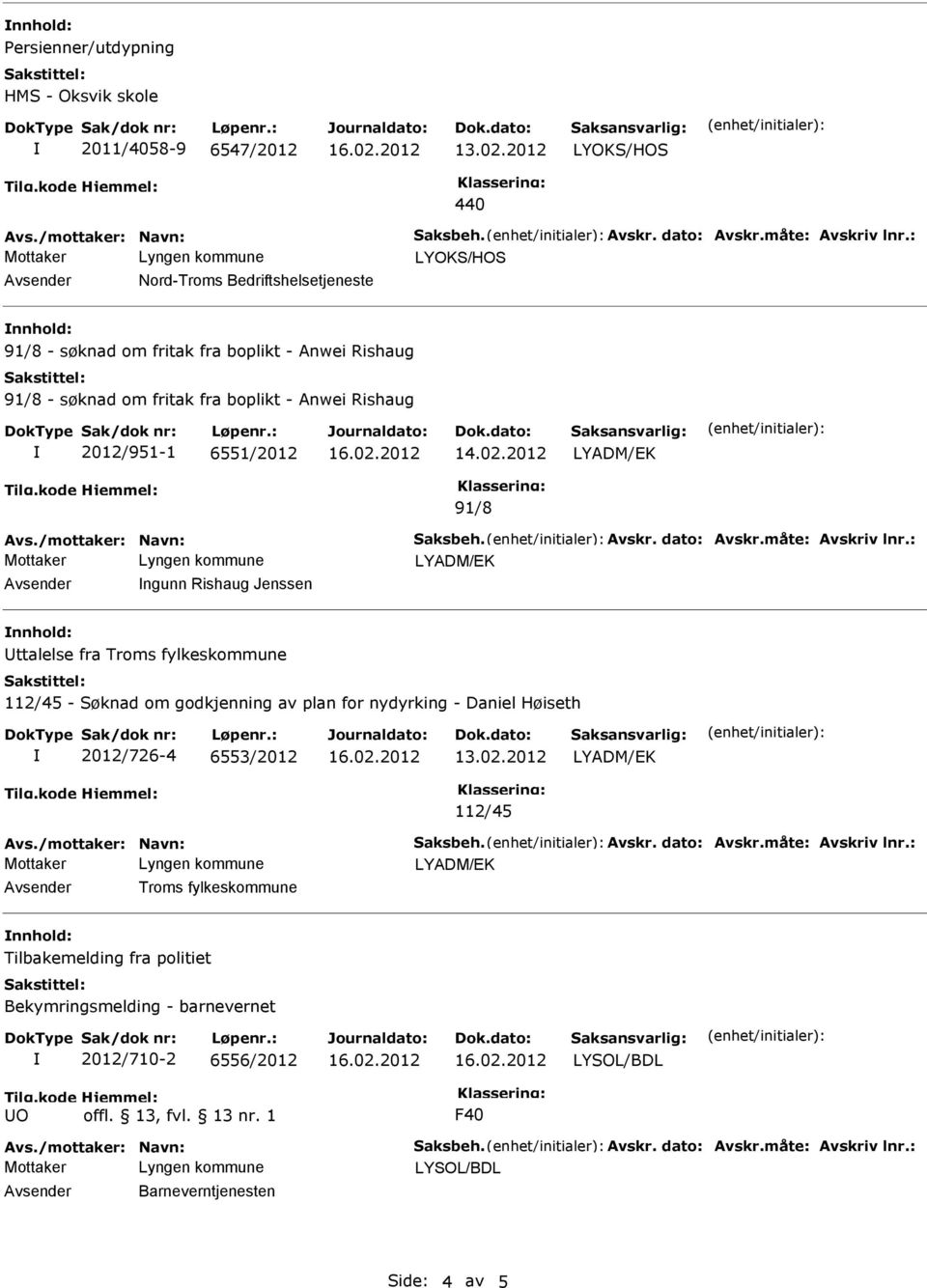 2012 91/8 Avs./mottaker: Navn: Saksbeh. Avskr. dato: Avskr.måte: Avskriv lnr.