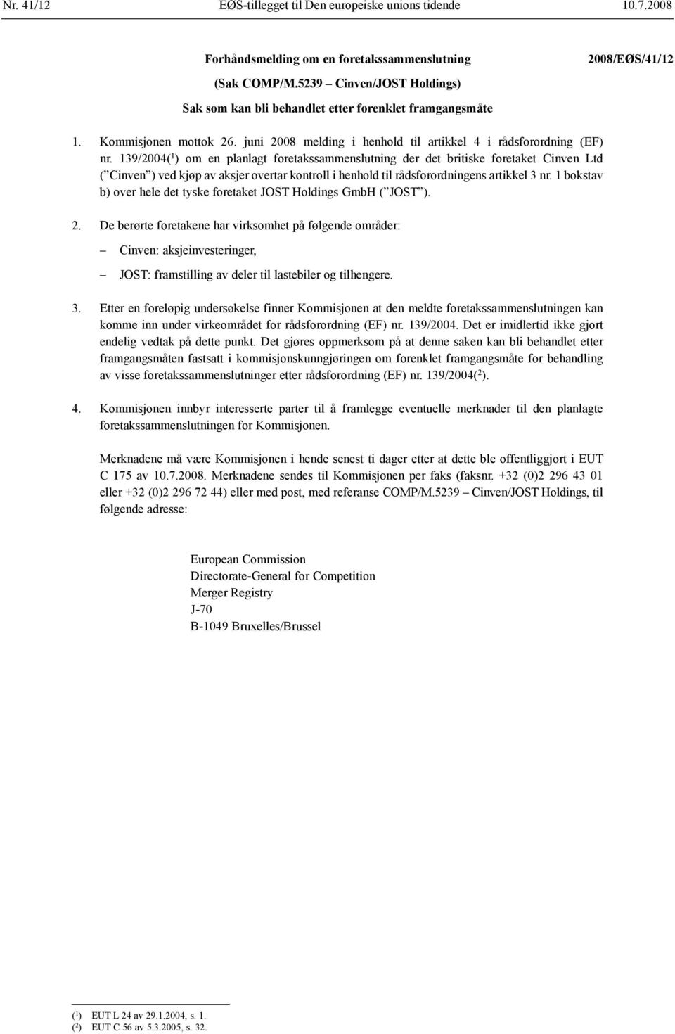 139/2004( 1 ) om en planlagt foretaks sammenslutning der det britiske foretaket Cinven Ltd ( Cinven ) ved kjøp av aksjer overtar kontroll i henhold til råds forordningens artikkel 3 nr.