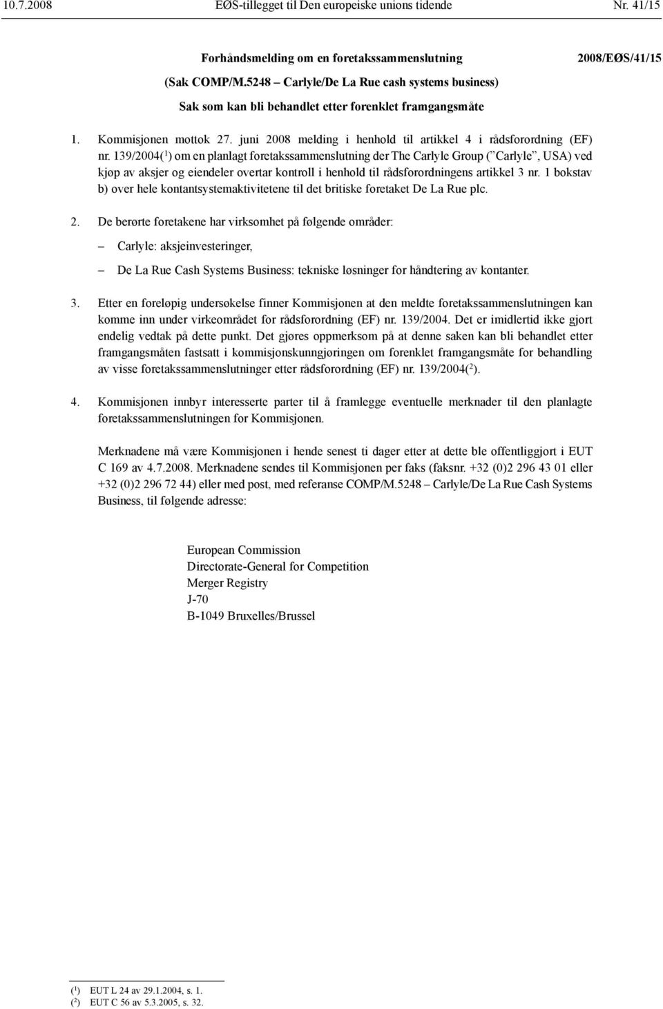 139/2004( 1 ) om en planlagt foretaks sammenslutning der The Carlyle Group ( Carlyle, USA) ved kjøp av aksjer og eiendeler overtar kontroll i henhold til råds forordningens artikkel 3 nr.