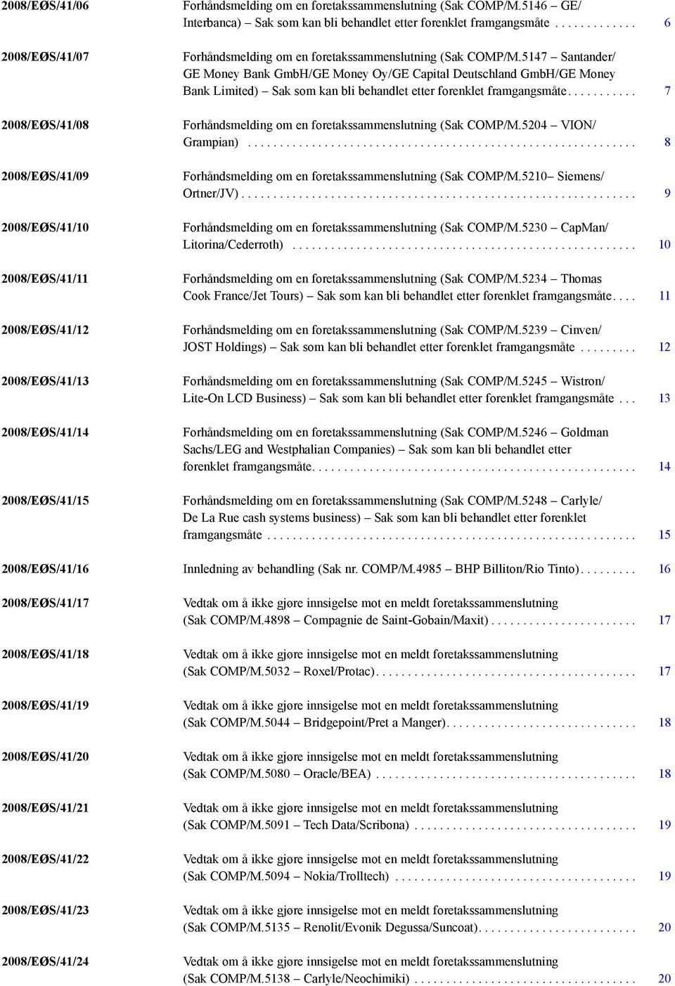 5147 Santander/ GE Money Bank GmbH/GE Money Oy/GE Capital Deutschland GmbH/GE Money Bank Limited) Sak som kan bli behandlet etter forenklet framgangsmåte.