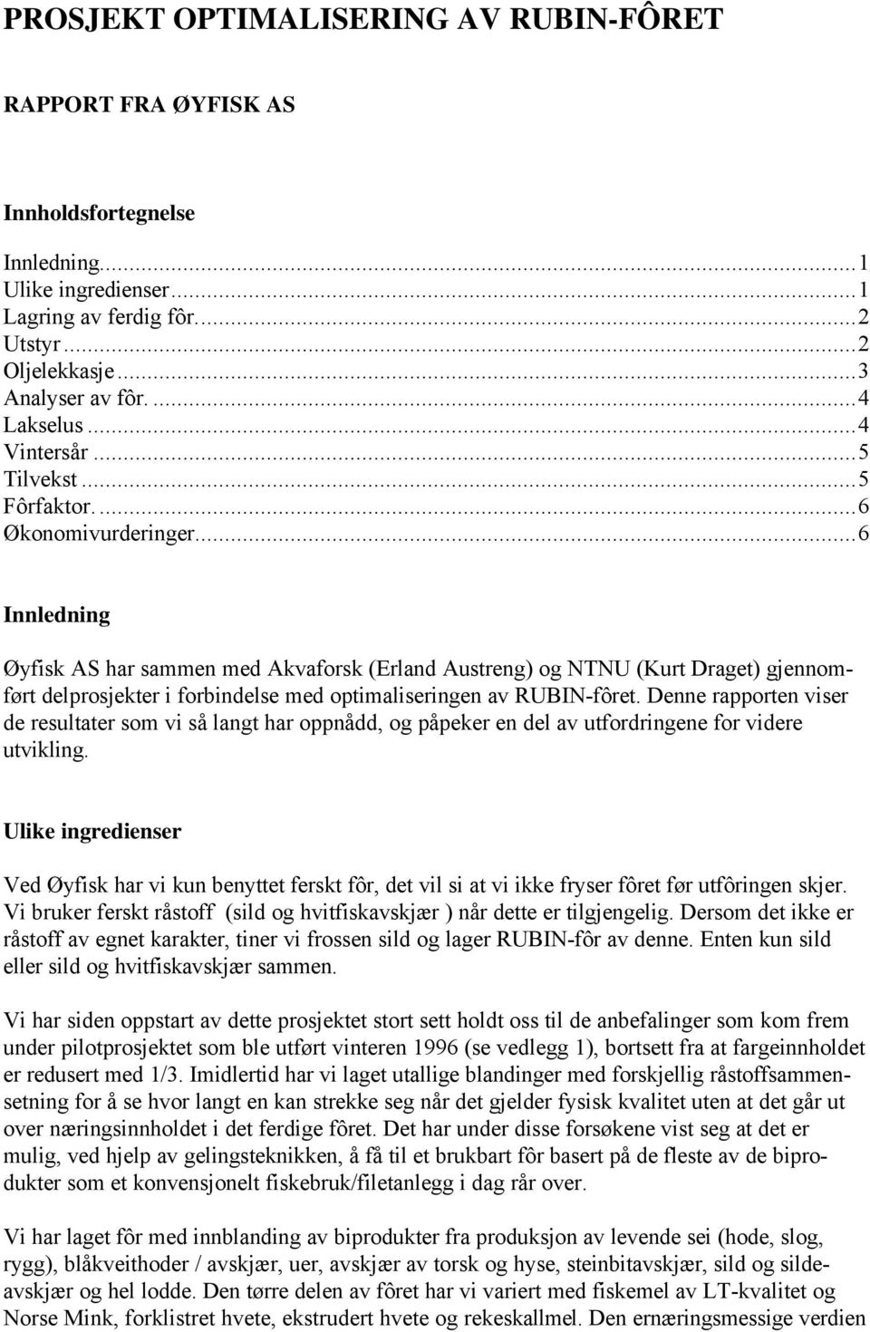 ..6 Innledning Øyfisk AS har sammen med Akvaforsk (Erland Austreng) og NTNU (Kurt Draget) gjennomført delprosjekter i forbindelse med optimaliseringen av RUBIN-fôret.