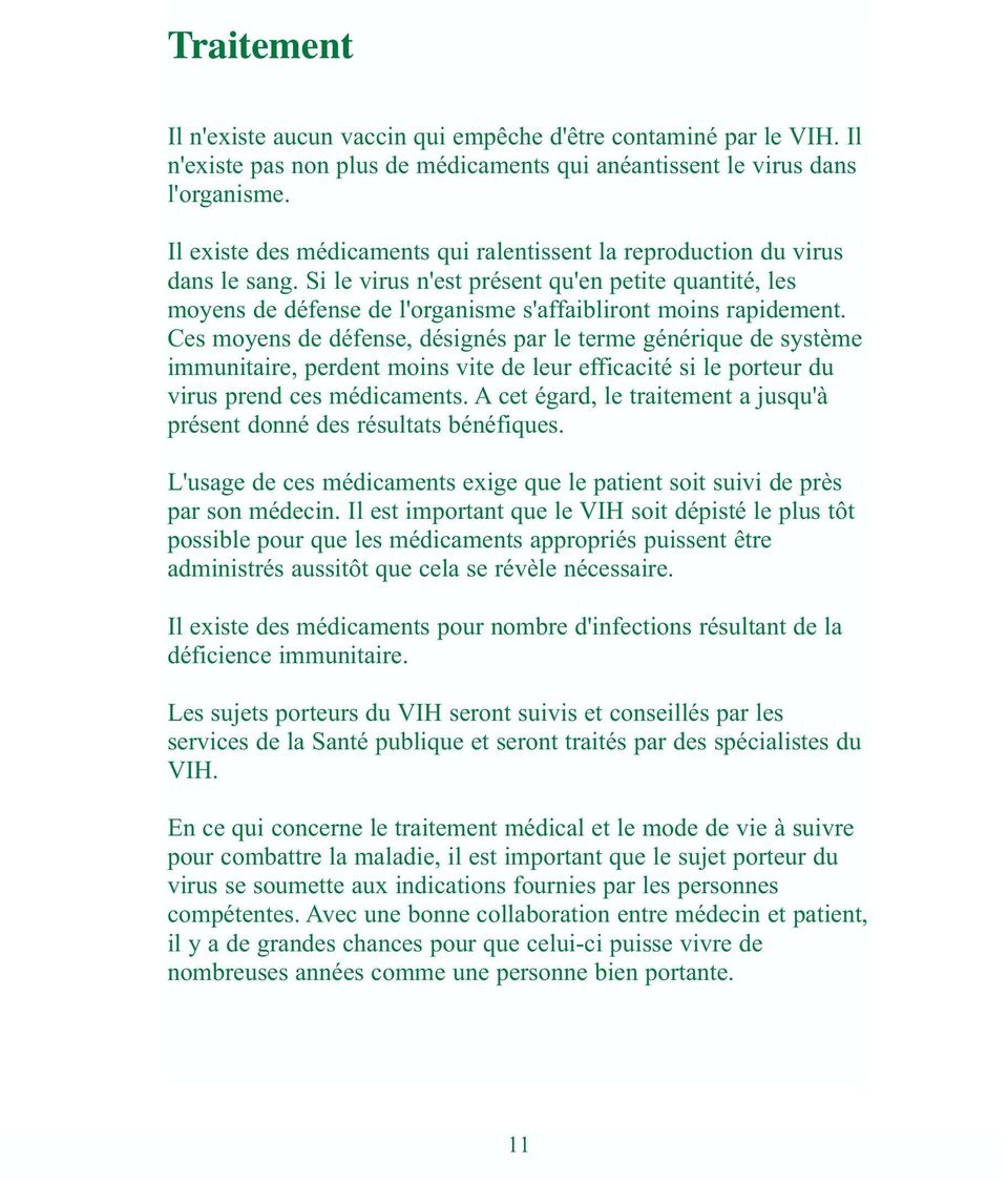 Ces moyens de défense, désignés par le terme générique de système immunitaire, perdent moins vite de leur efficacité si le porteur du virus prend ces médicaments.