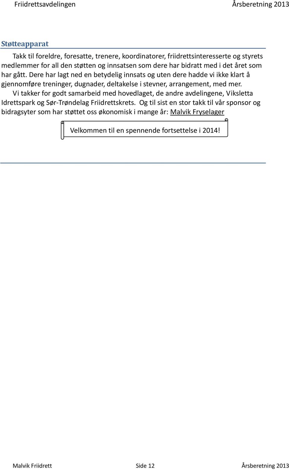 Dere har lagt ned en betydelig innsats og uten dere hadde vi ikke klart å gjennomføre treninger, dugnader, deltakelse i stevner, arrangement, med mer.