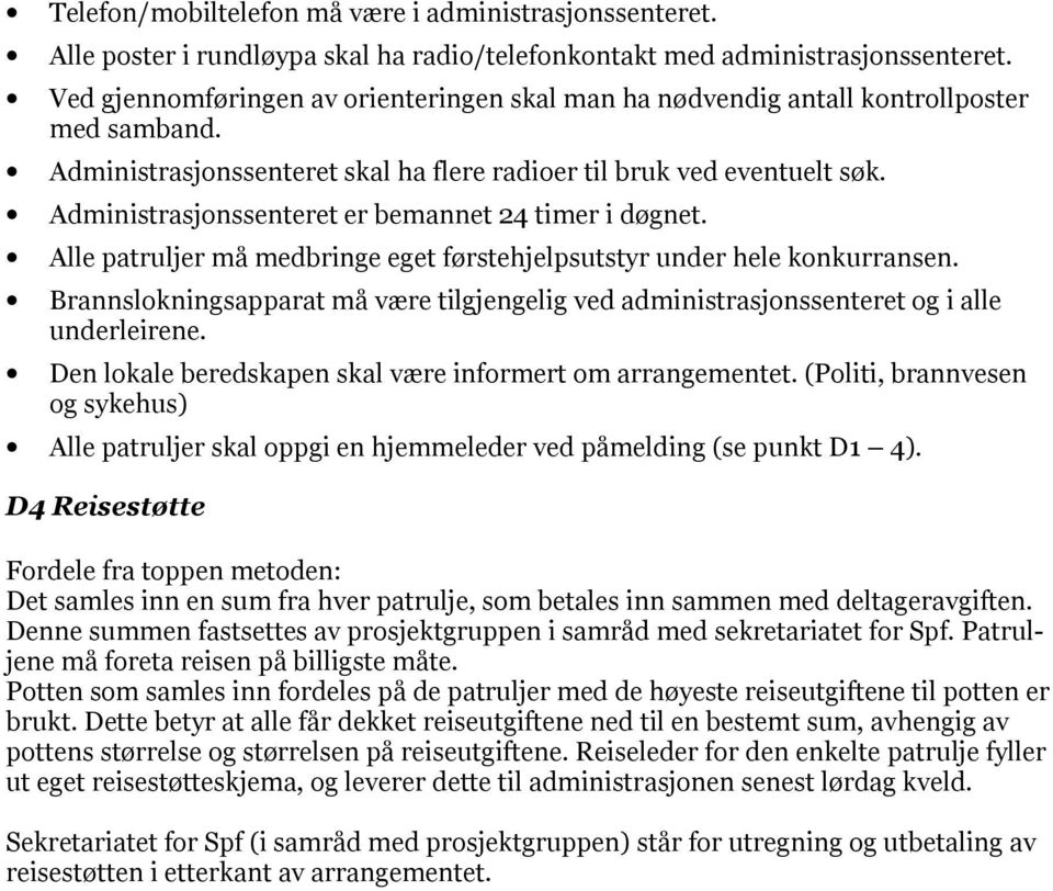 Administrasjonssenteret er bemannet 24 timer i døgnet. Alle patruljer må medbringe eget førstehjelpsutstyr under hele konkurransen.