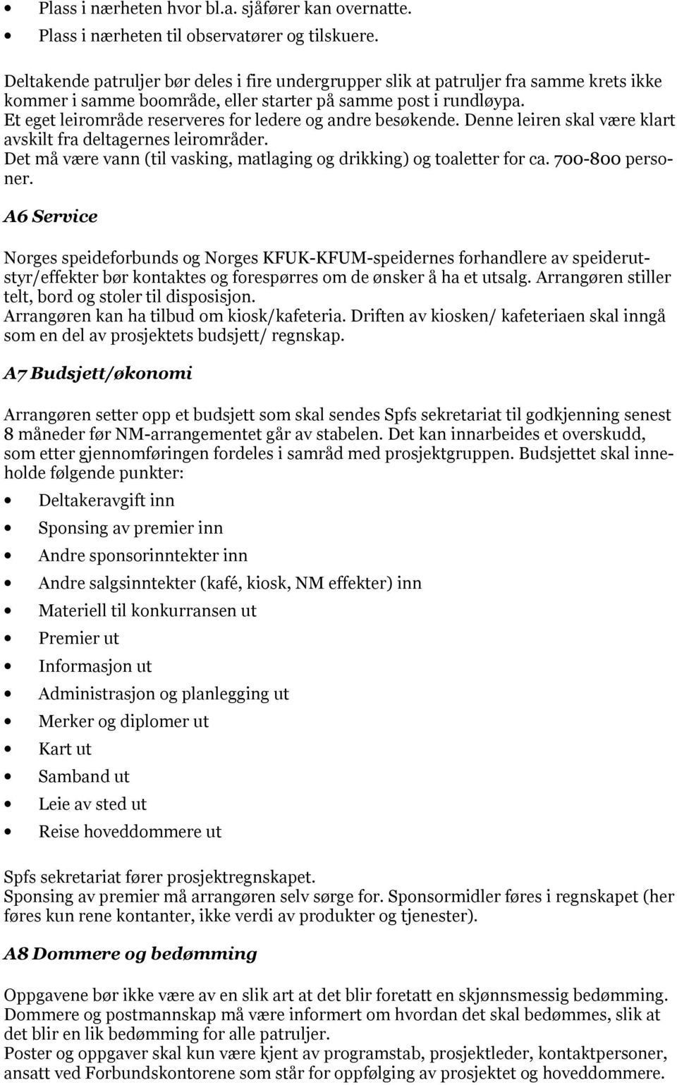 Et eget leirområde reserveres for ledere og andre besøkende. Denne leiren skal være klart avskilt fra deltagernes leirområder.