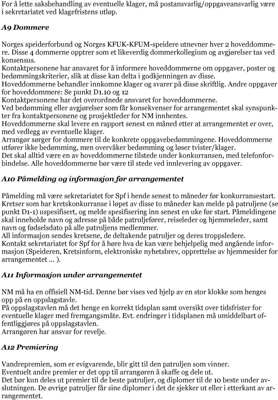 Kontaktpersonene har ansvaret for å informere hoveddommerne om oppgaver, poster og bedømmingskriterier, slik at disse kan delta i godkjenningen av disse.