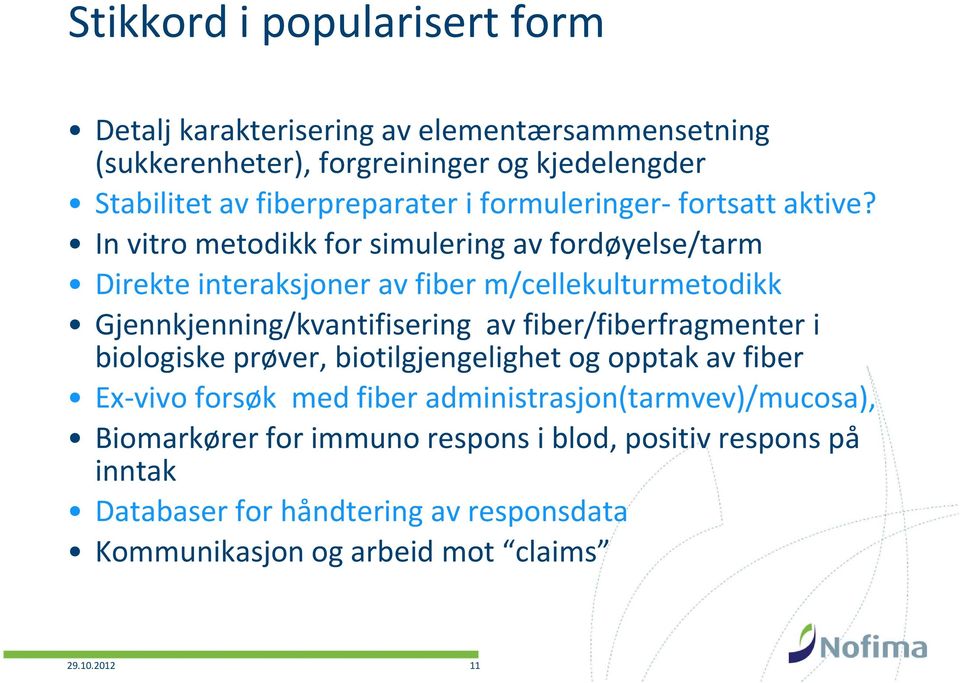 In vitro metodikk for simulering av fordøyelse/tarm Direkte interaksjoner av fiber m/cellekulturmetodikk Gjennkjenning/kvantifisering av