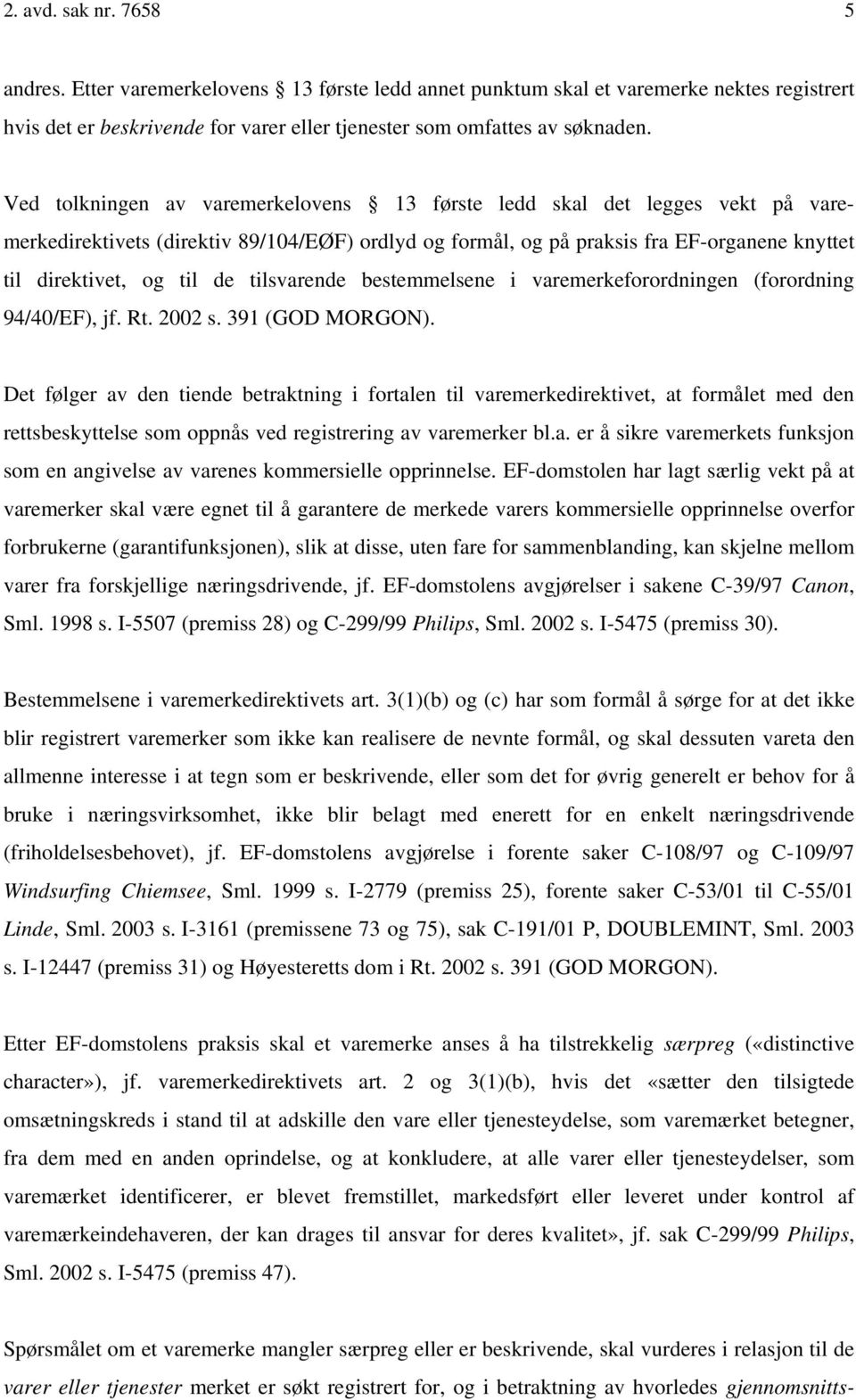 tilsvarende bestemmelsene i varemerkeforordningen (forordning 94/40/EF), jf. Rt. 2002 s. 391 (GOD MORGON).