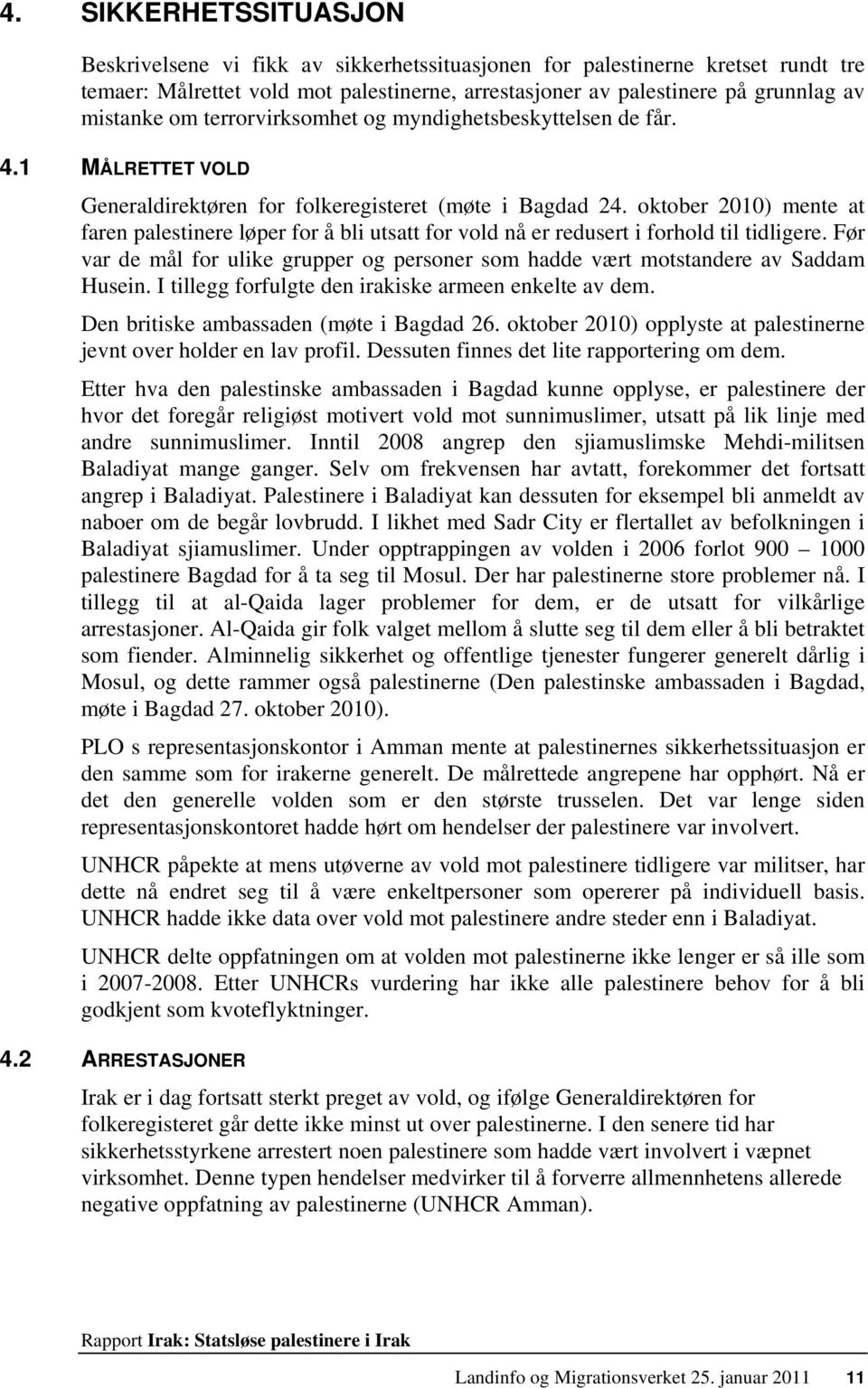 oktober 2010) mente at faren palestinere løper for å bli utsatt for vold nå er redusert i forhold til tidligere.