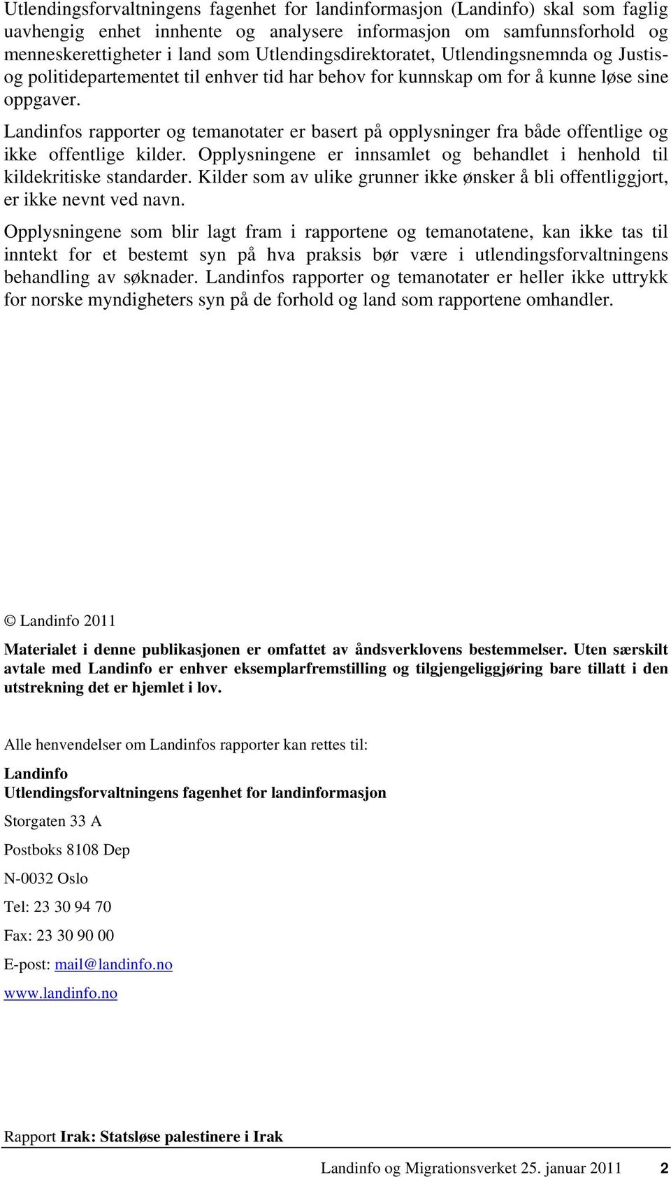 Landinfos rapporter og temanotater er basert på opplysninger fra både offentlige og ikke offentlige kilder. Opplysningene er innsamlet og behandlet i henhold til kildekritiske standarder.