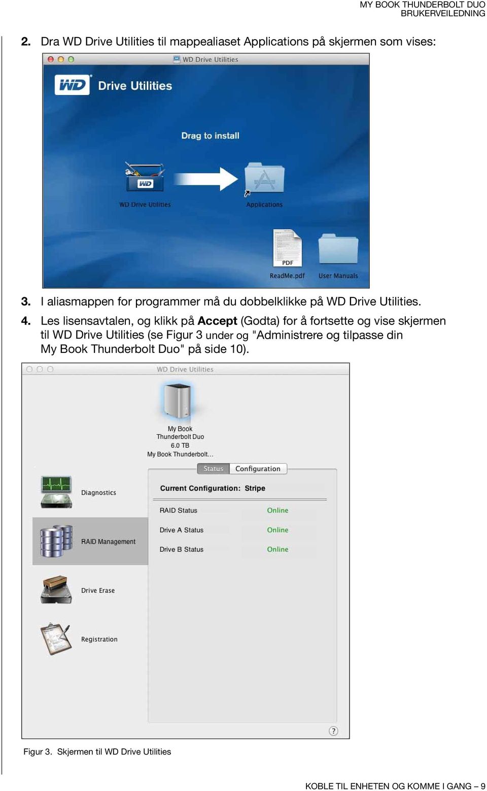 Les lisensavtalen, og klikk på Accept (Godta) for å fortsette og vise skjermen til WD Drive Utilities (se