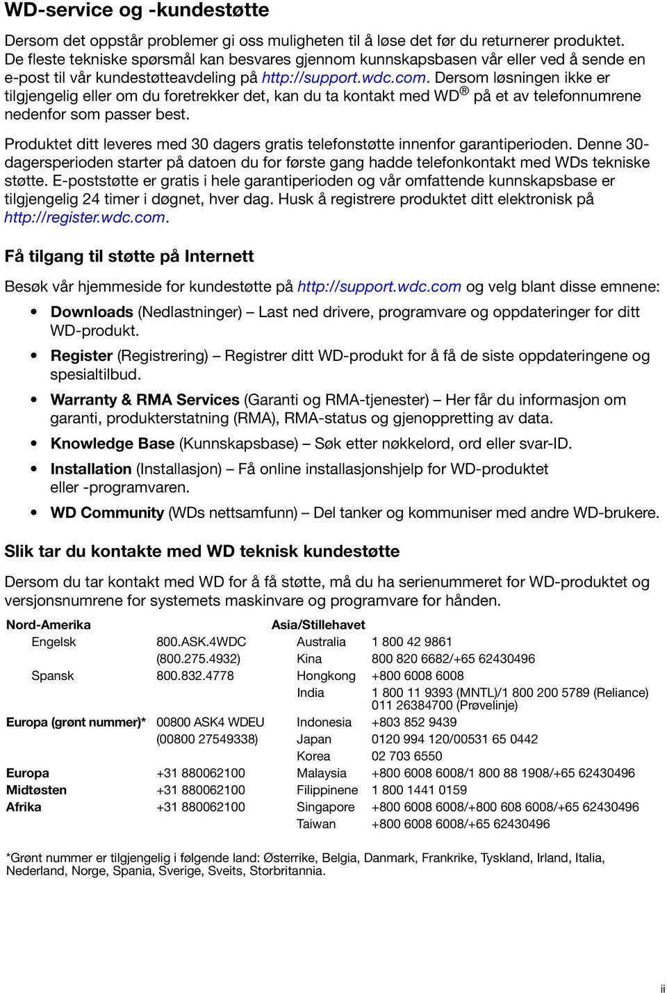 Dersom løsningen ikke er tilgjengelig eller om du foretrekker det, kan du ta kontakt med WD på et av telefonnumrene nedenfor som passer best.