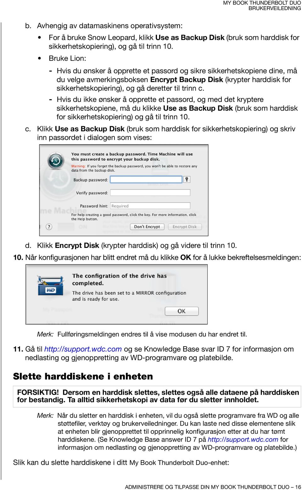 trinn c. - Hvis du ikke ønsker å opprette et passord, og med det kryptere sikkerhetskopiene, må du klikke Use as Backup Disk (bruk som harddisk for sikkerhetskopiering) og gå til trinn 10. c. Klikk Use as Backup Disk (bruk som harddisk for sikkerhetskopiering) og skriv inn passordet i dialogen som vises: d.