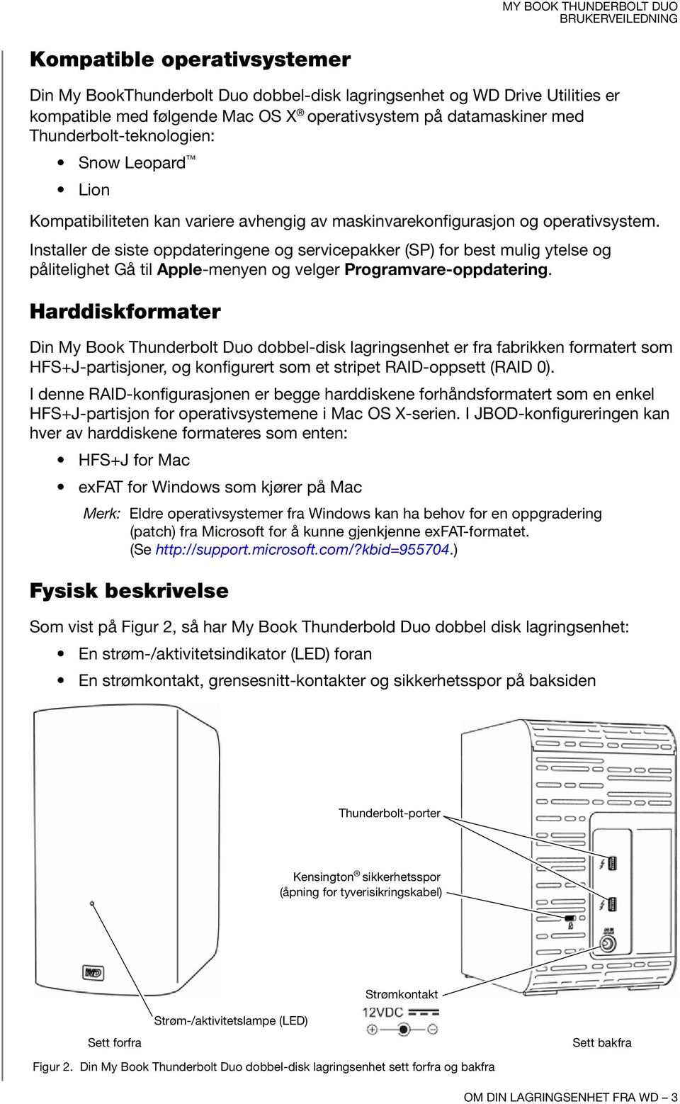 Installer de siste oppdateringene og servicepakker (SP) for best mulig ytelse og pålitelighet Gå til Apple-menyen og velger Programvare-oppdatering.