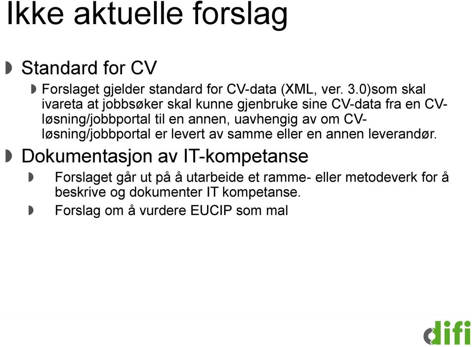 uavhengig av om CVløsning/jobbportal er levert av samme eller en annen leverandør.