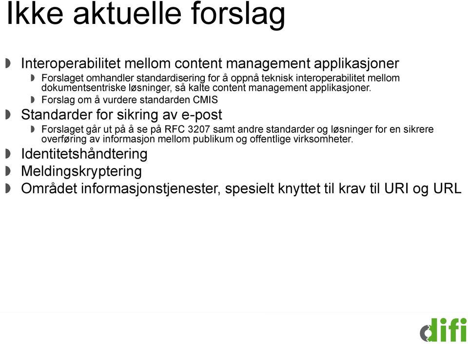 Forslag om å vurdere standarden CMIS Standarder for sikring av e-post Forslaget går ut på å se på RFC 3207 samt andre standarder og løsninger