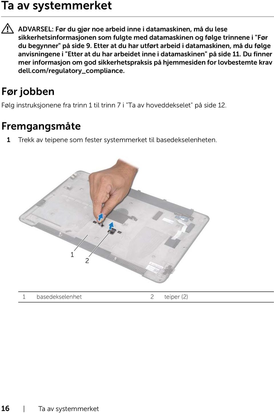 Fremgangsmåte 1 Trekk av teipene som fester systemmerket til