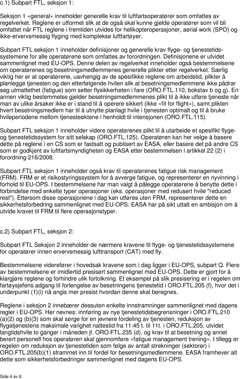 med komplekse luftfartøyer. Subpart FTL seksjon 1 inneholder definisjoner og generelle krav flyge- og tjenestetidssystemene for alle operatørene som omfattes av forordningen.