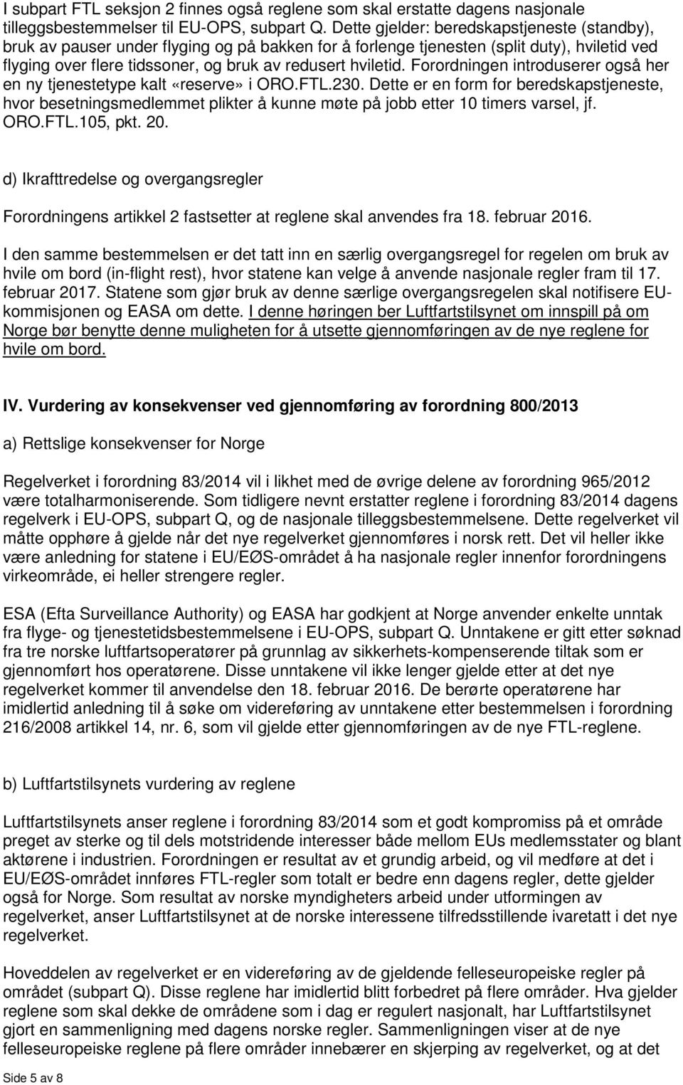 Forordningen introduserer også her en ny tjenestetype kalt «reserve» i ORO.FTL.230.