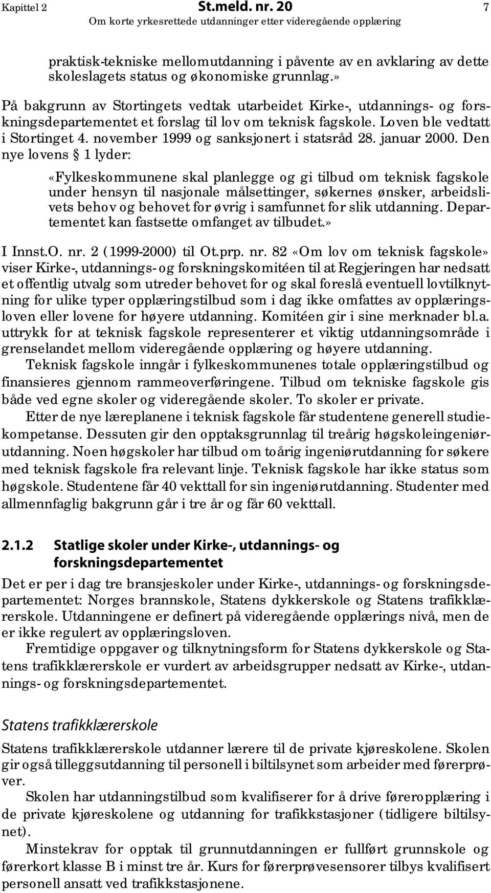 november 1999 og sanksjonert i statsråd 28. januar 2000.