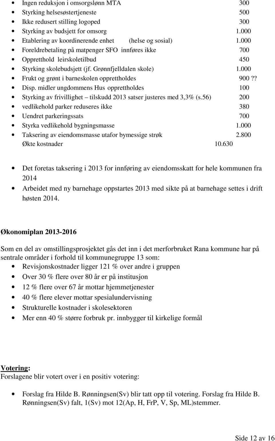 midler ungdommens Hus opprettholdes 100 Styrking av frivillighet tilskudd 2013 satser justeres med 3,3% (s.