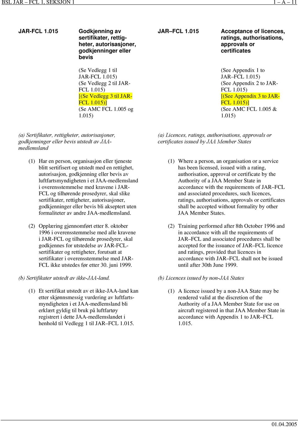 005 og 1.015) (See Appendix 1 to JAR FCL 1.015) (See Appendix 2 to JAR- FCL 1.015) [(See Appendix 3 to JAR- FCL 1.015)] (See AMC FCL 1.005 & 1.