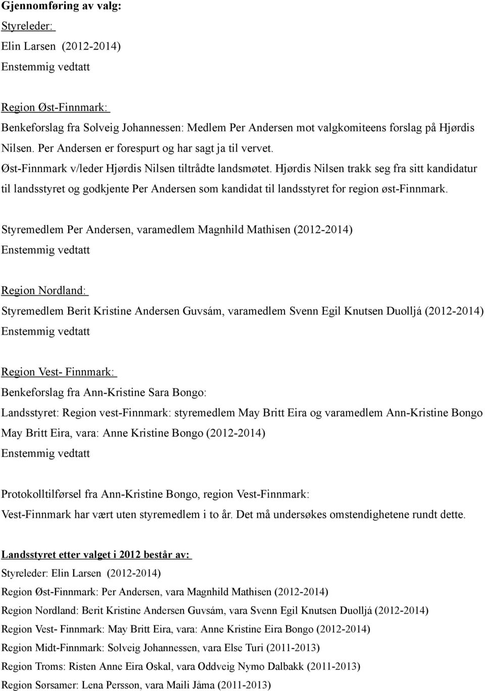 Hjørdis Nilsen trakk seg fra sitt kandidatur til landsstyret og godkjente Per Andersen som kandidat til landsstyret for region øst-finnmark.