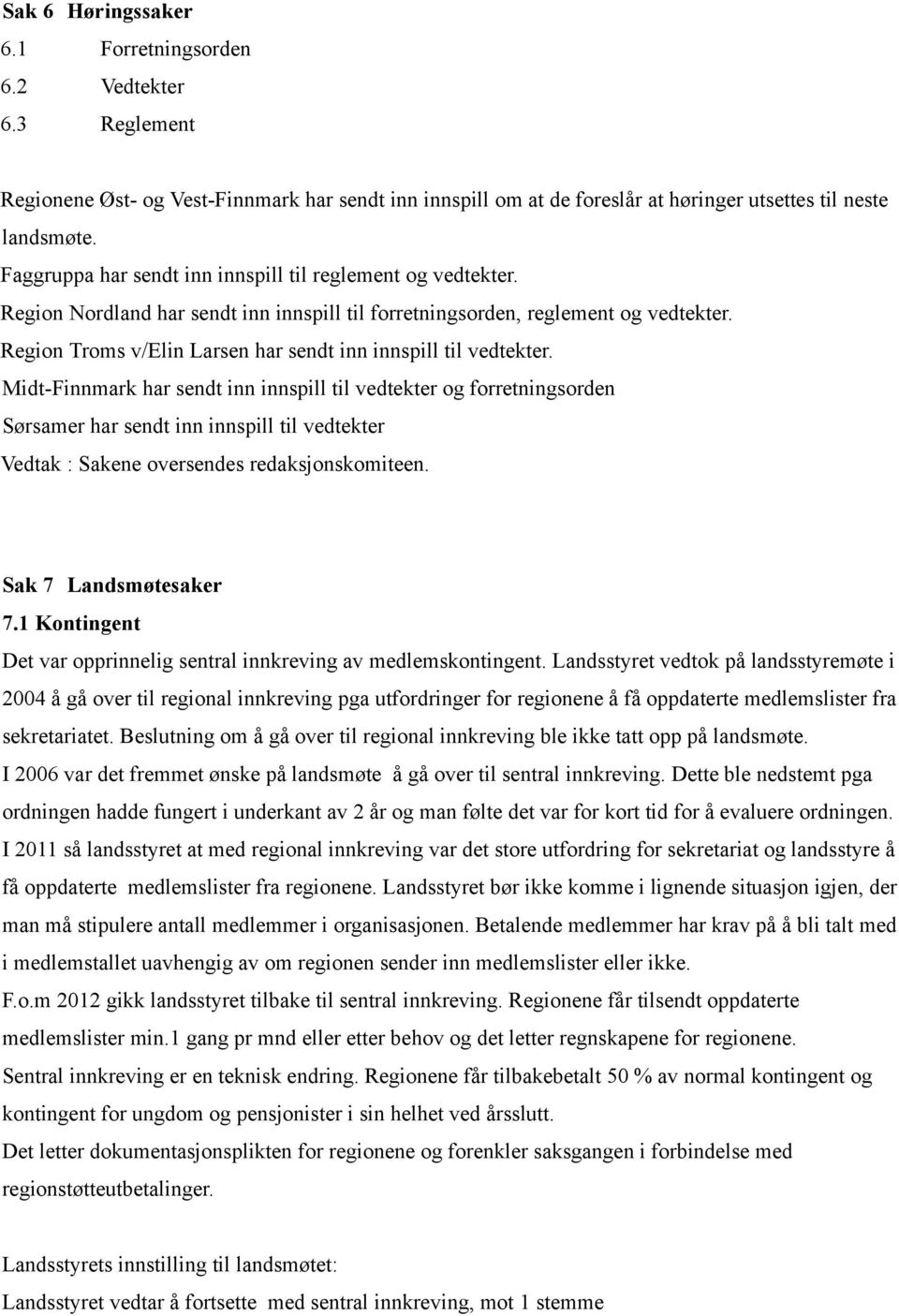 Region Troms v/elin Larsen har sendt inn innspill til vedtekter.